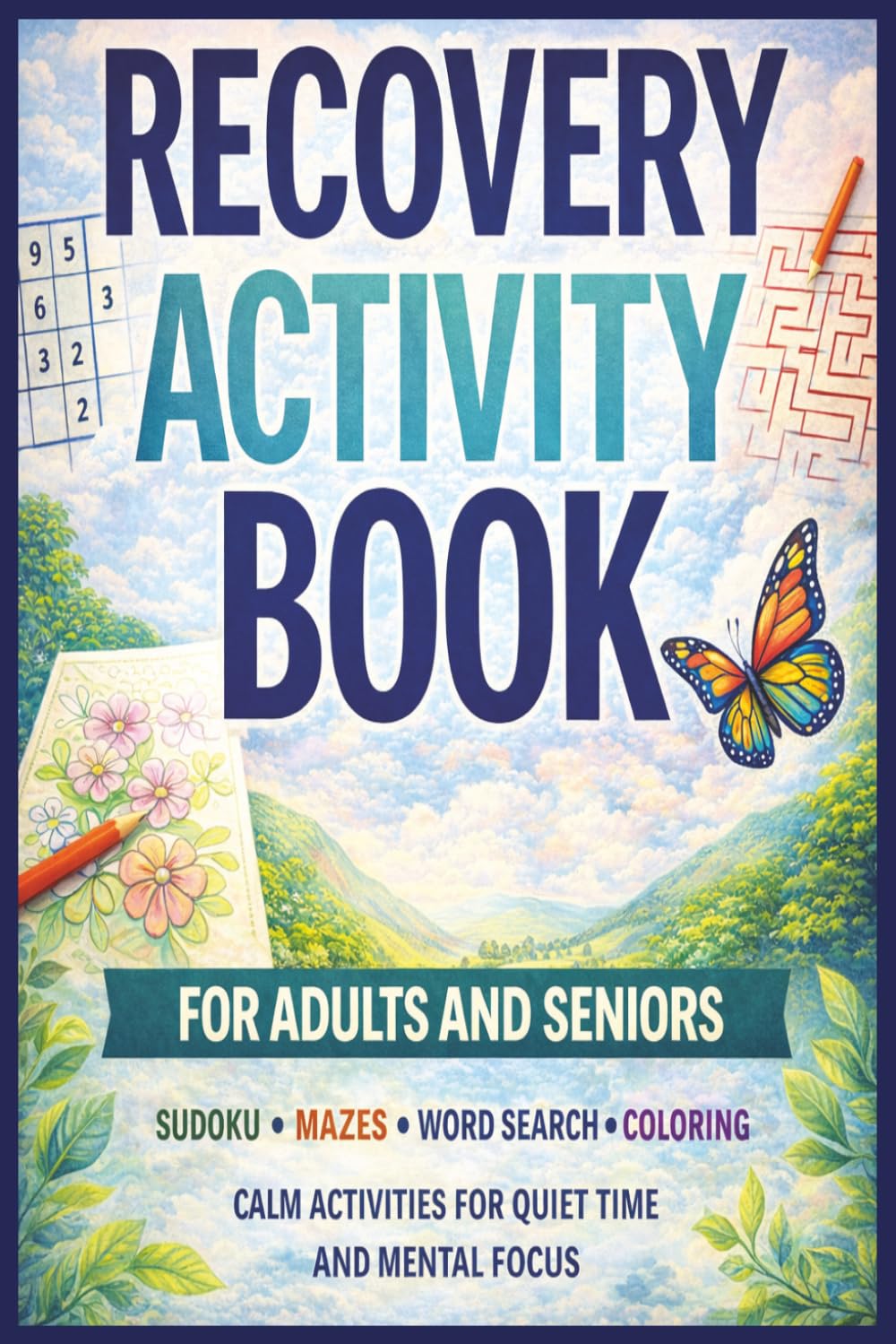 RECOVERY ACTIVITY BOOK: Mazes, sudoku, word search, and coloring activities.Designed for adults and seniors Ideal for rest, quiet time, and recovery periods