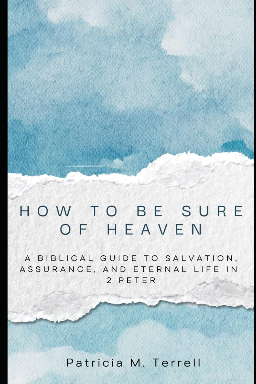 How to Be Sure of Heaven: A Biblical Guide to Salvation, Assurance, and Eternal Life in 2 Peter