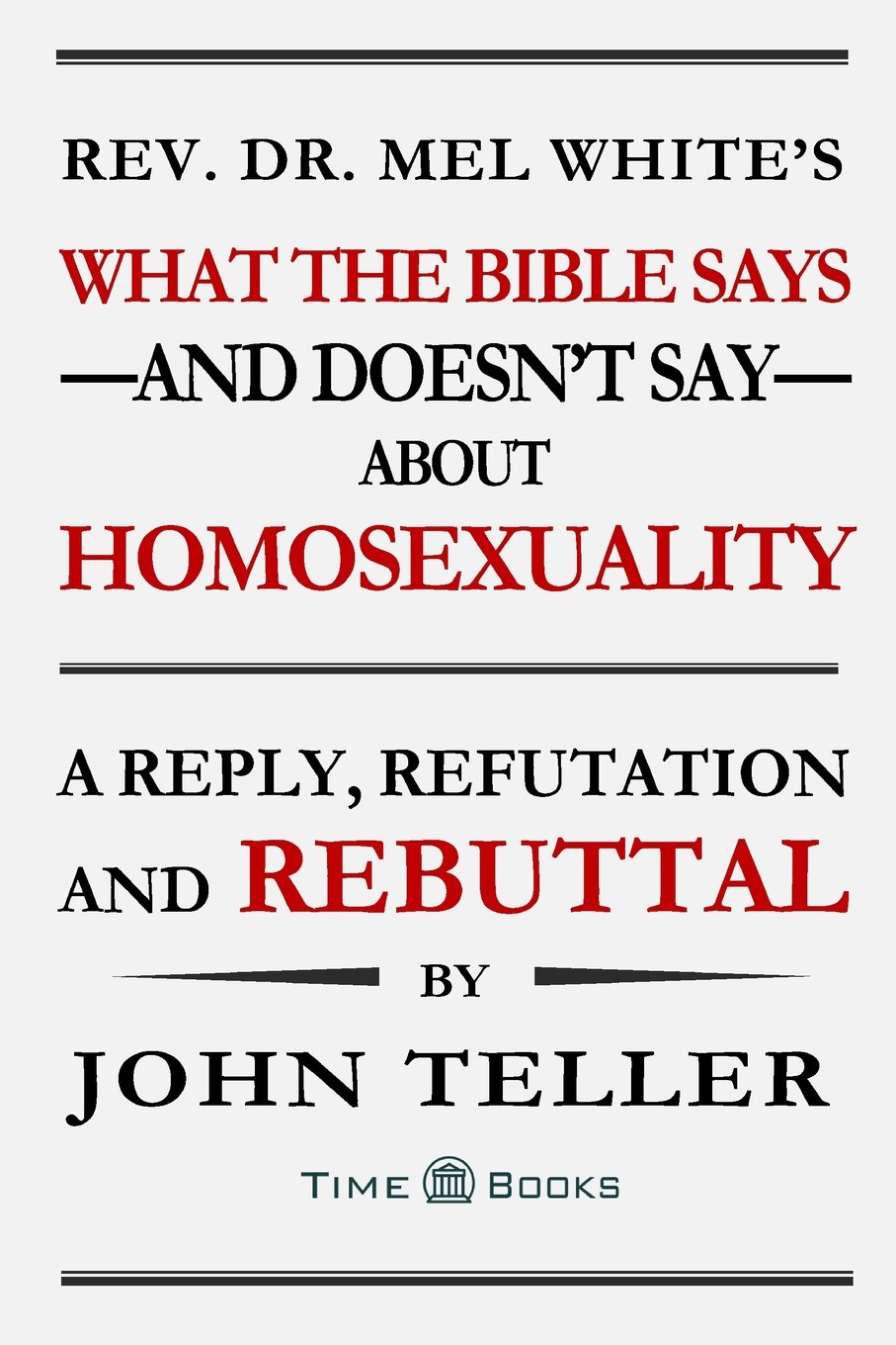 What the Bible Says—and Doesn’t Say—About Homosexuality: A Reply, Refutation and Rebuttal: Volume 2