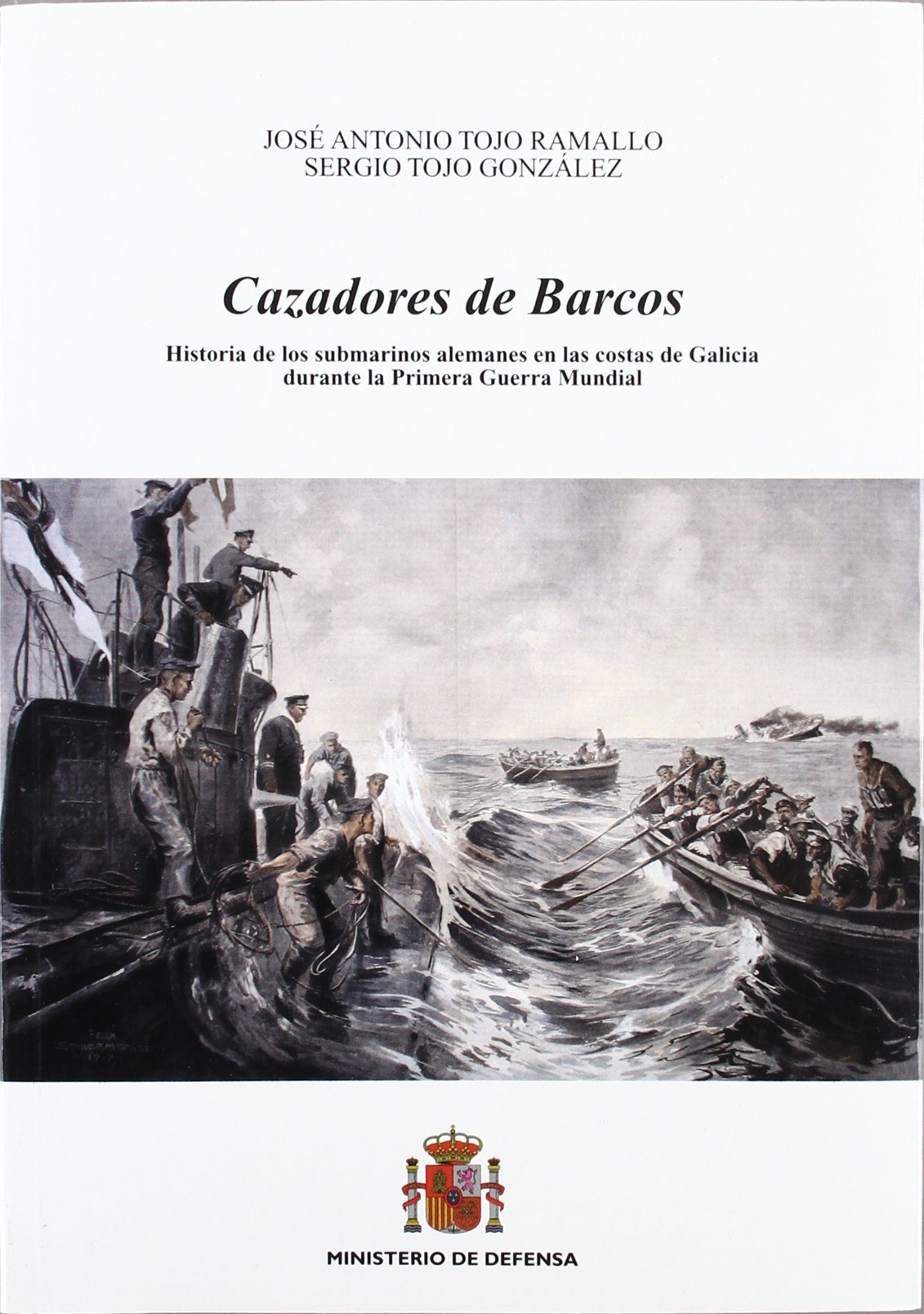 Cazadores de Barcos: Historia de Los Submarinos Alemanes En Las Costa de Galicia Durante La Primera Guerra Mundial