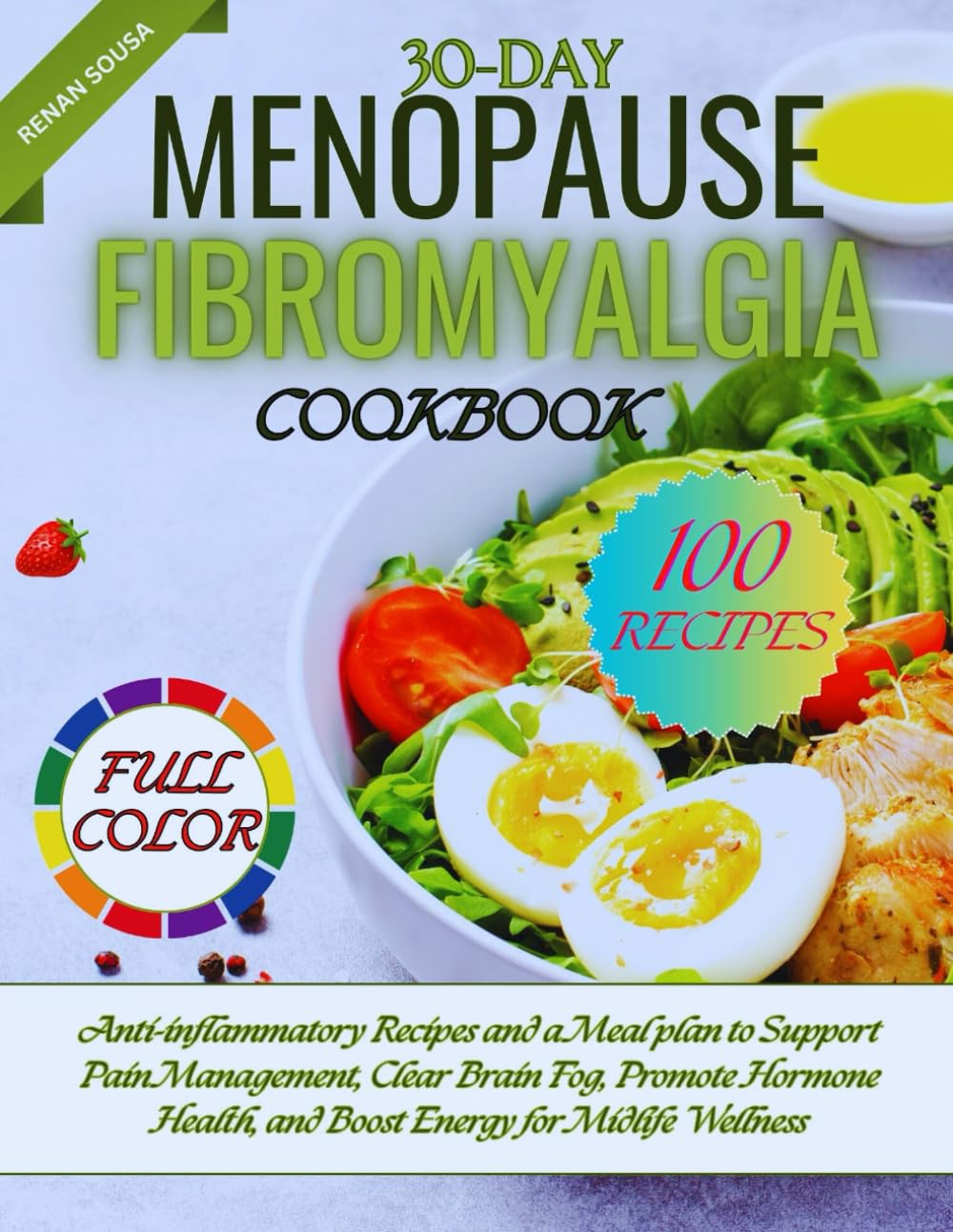 30-Day Menopause Fibromyalgia Cookbook: Anti-Inflammatory Recipes and a Meal Plan to Support Pain Management, Clear Brain Fog, Promote Hormone Health, and Boost Energy for Midlife Wellness