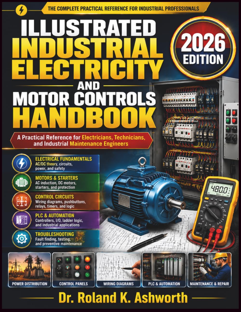 ILLUSTRATED INDUSTRIAL ELECTRICITY AND MOTOR CONTROLS HANDBOOK: A Practical Reference for Electricians, Technicians, and Industrial Maintenance Engineers