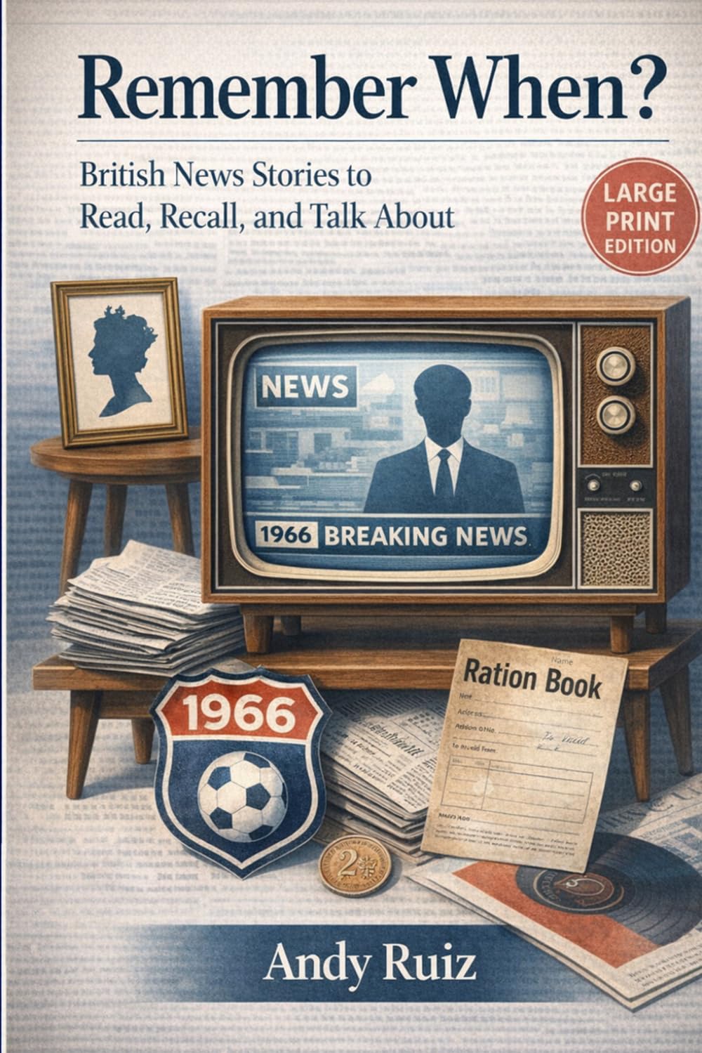 Remember When? British News Stories to Read, Recall, and Talk About: Short Moments to Support Memory and Connection in Large Print (Stories in Large Print)
