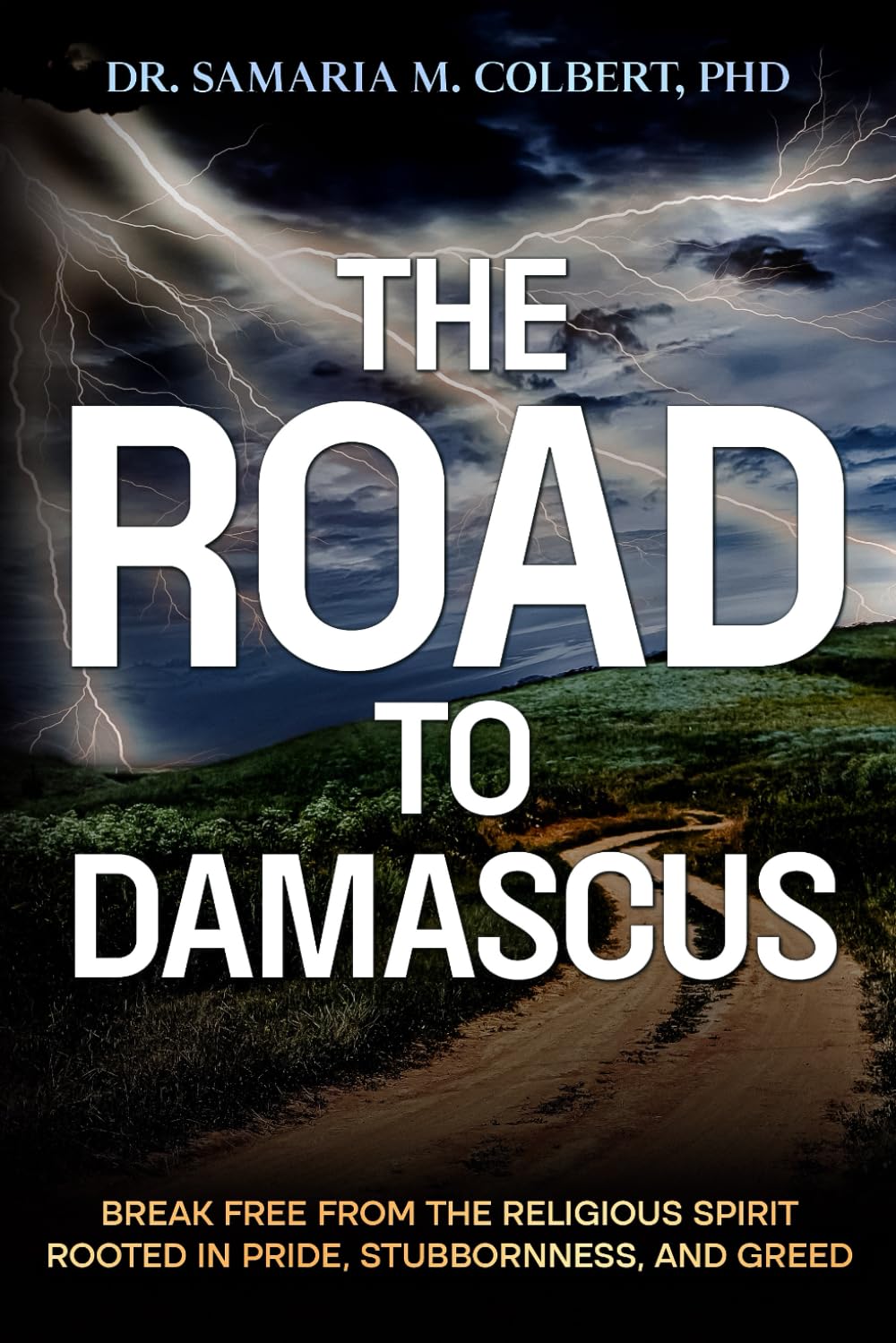 THE ROAD TO DAMASCUS: BREAK FREE FROM THE RELIGIOUS SPIRIT ROOTED IN PRIDE, STUBBORNNESS, AND GREED