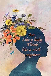 Act like a lady, think like a civil engineer: Journal notebook gift for female civil engineer