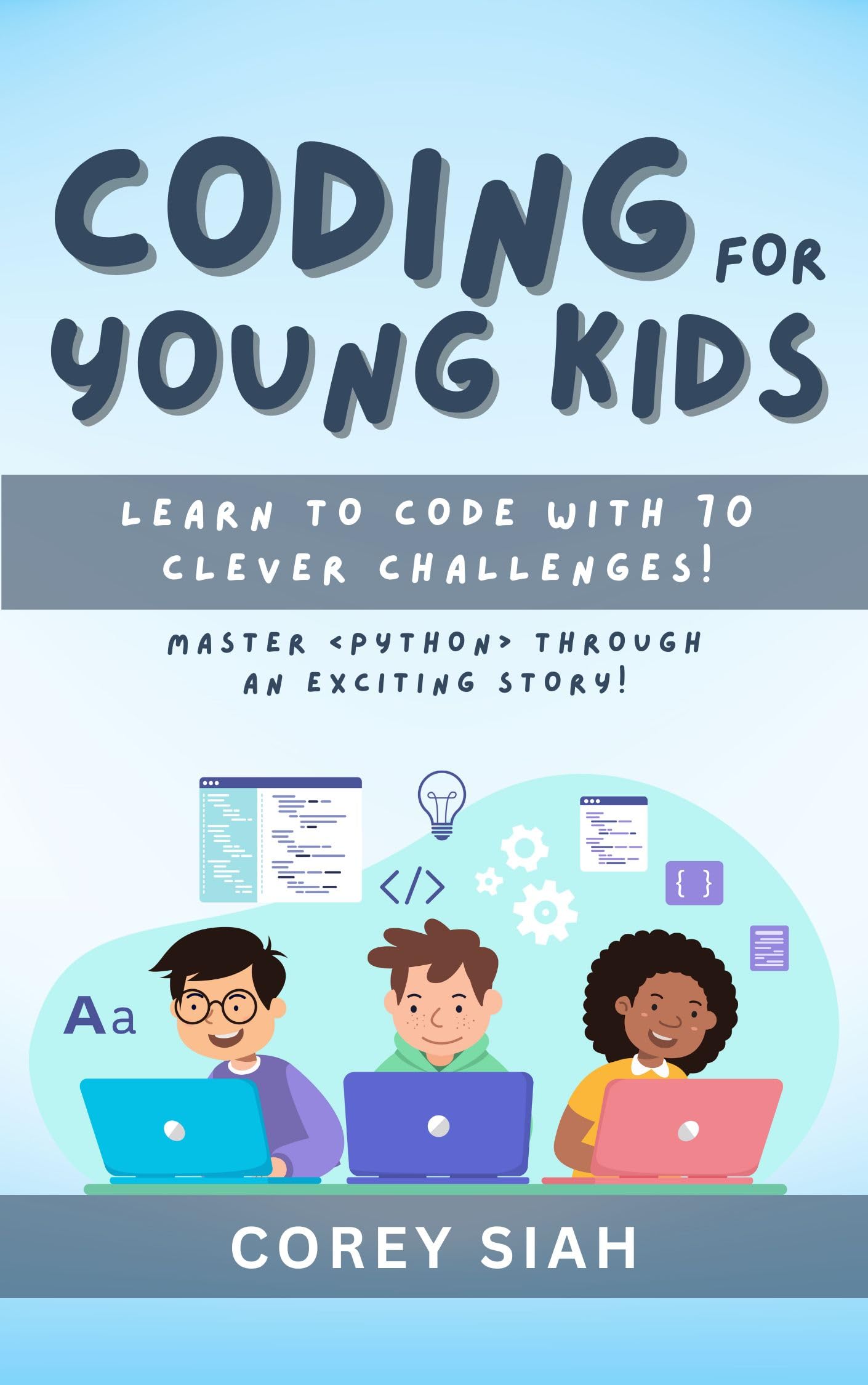 Coding for Young Kids: Learn to Code with 70 Clever Challenges