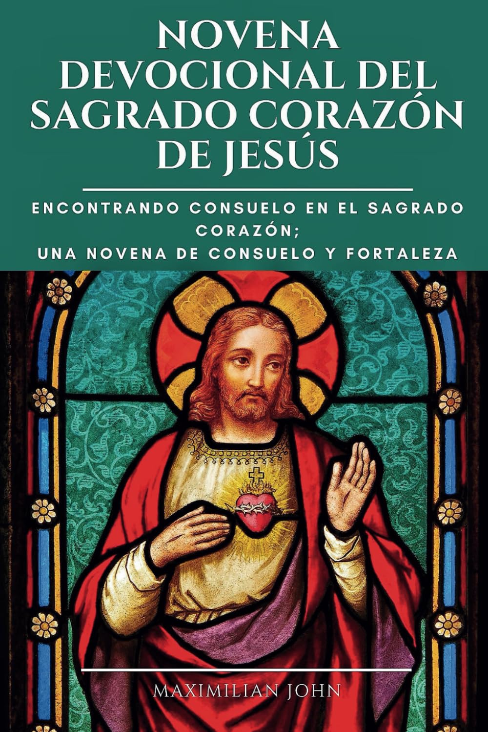 Novena Devocional del Sagrado Corazón de Jesús: Encontrar Consuelo En El Sagrado Corazón; Una Nove