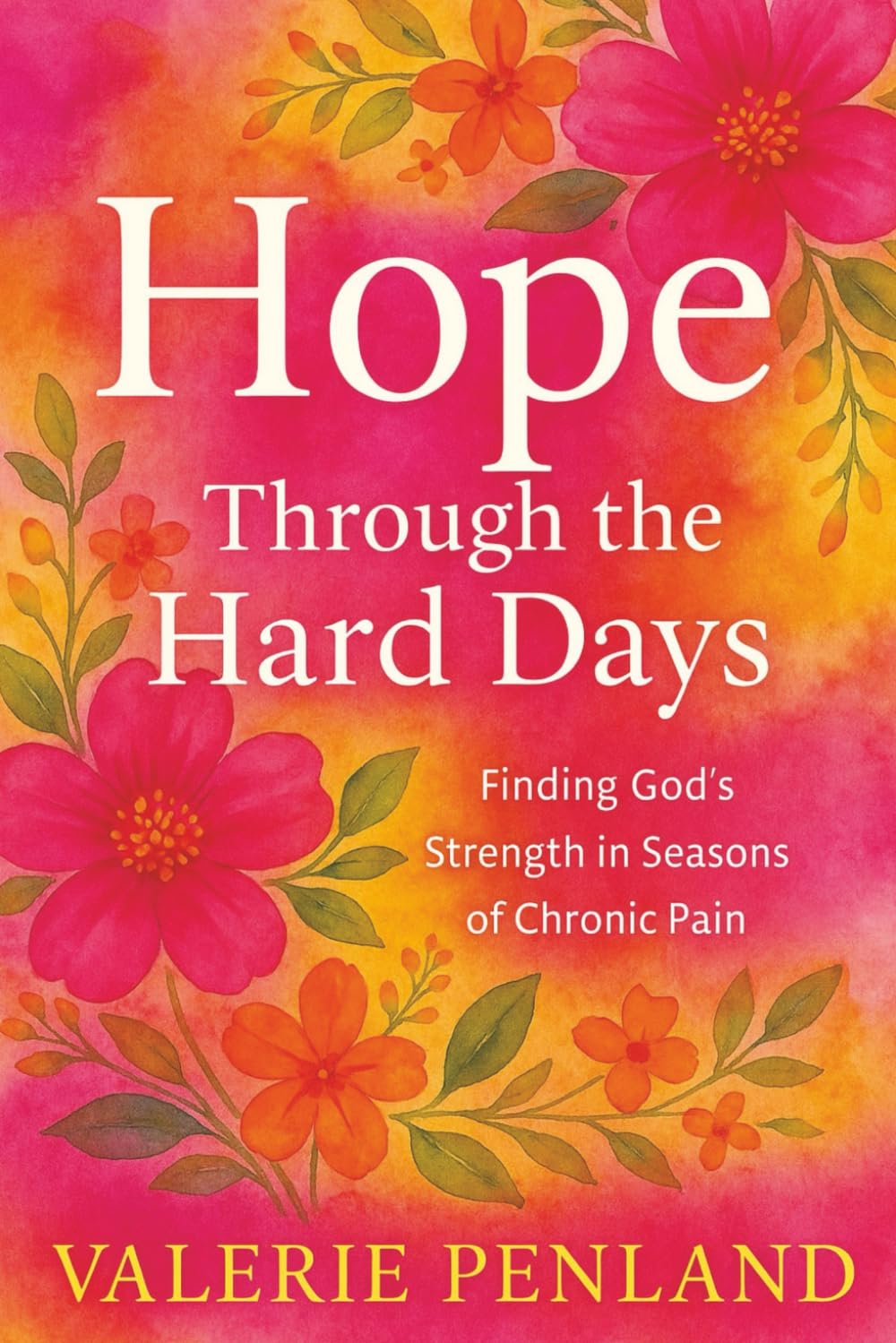 Hope Through the Hard Days: Finding God's Strength in Seasons of Chronic Pain