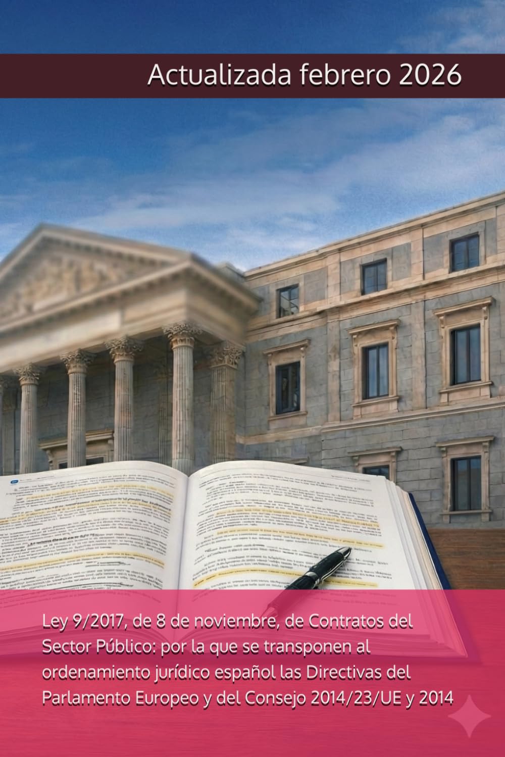 Ley 9/2017, de 8 de noviembre, de Contratos del Sector Público: por la que se transponen al ordenamiento jurídico español las Directivas del Parlamento Europeo y del Consejo 2014/23/UE y 2014
