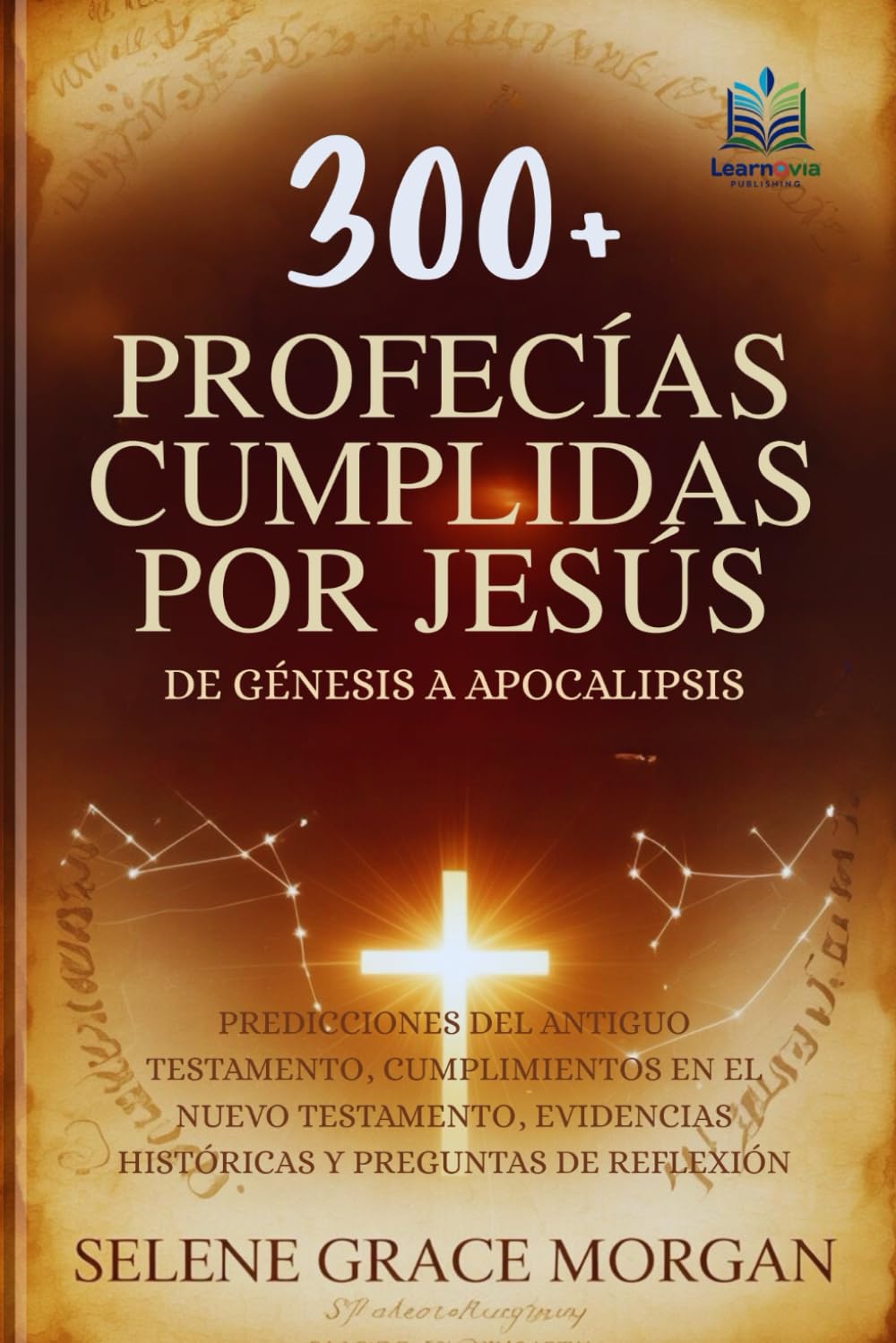 300+ Profecías Cumplidas por Jesús (De Génesis a Apocalipsis): Predicciones del Antiguo Testamento, Cumplimientos en el Nuevo Testamento, Evidencias ... Reflexión (Learnovia Christian Book Series)