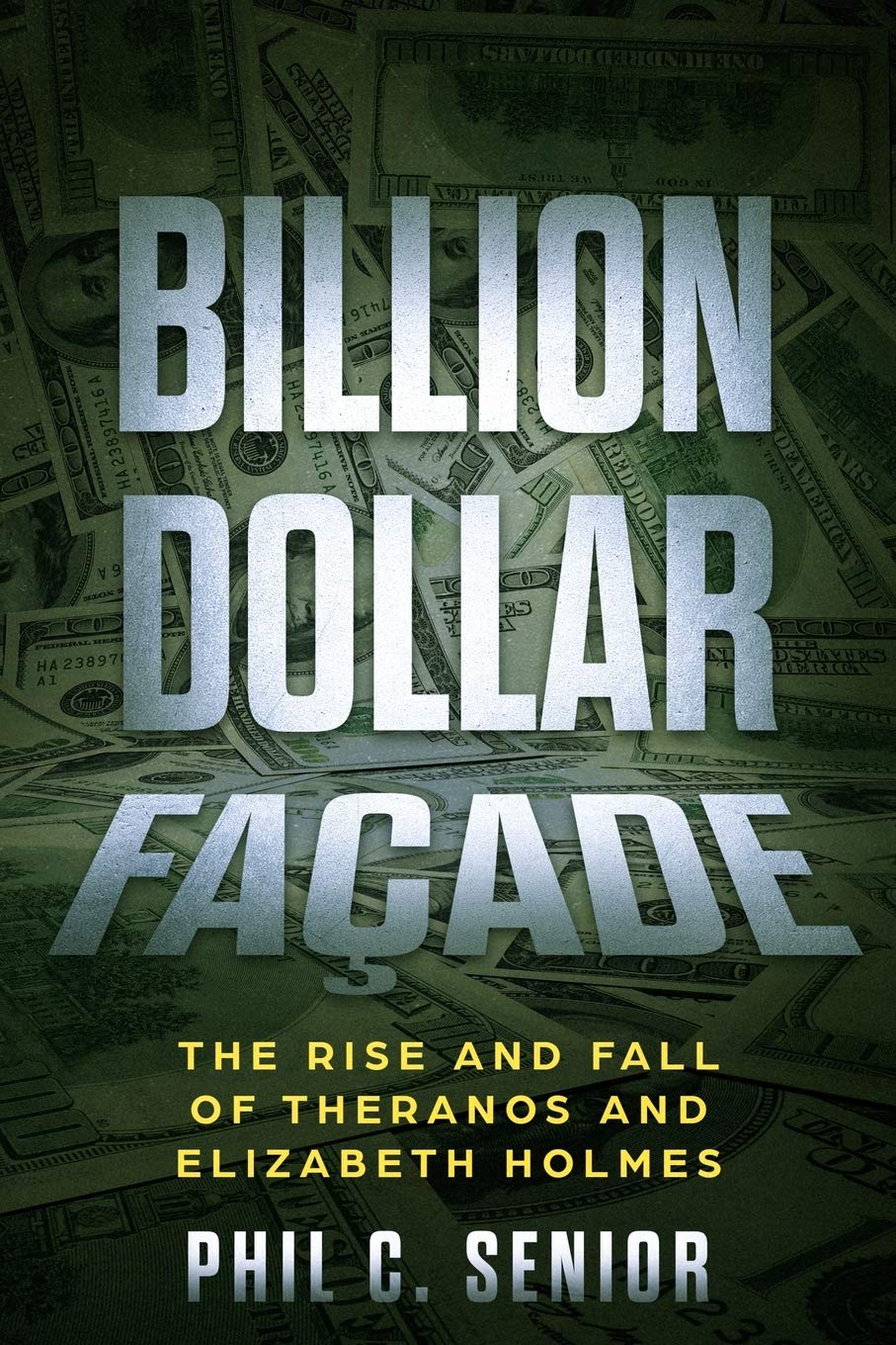 Billion Dollar Facade: The Rise And Fall Of Theranos And Elizabeth Holmes