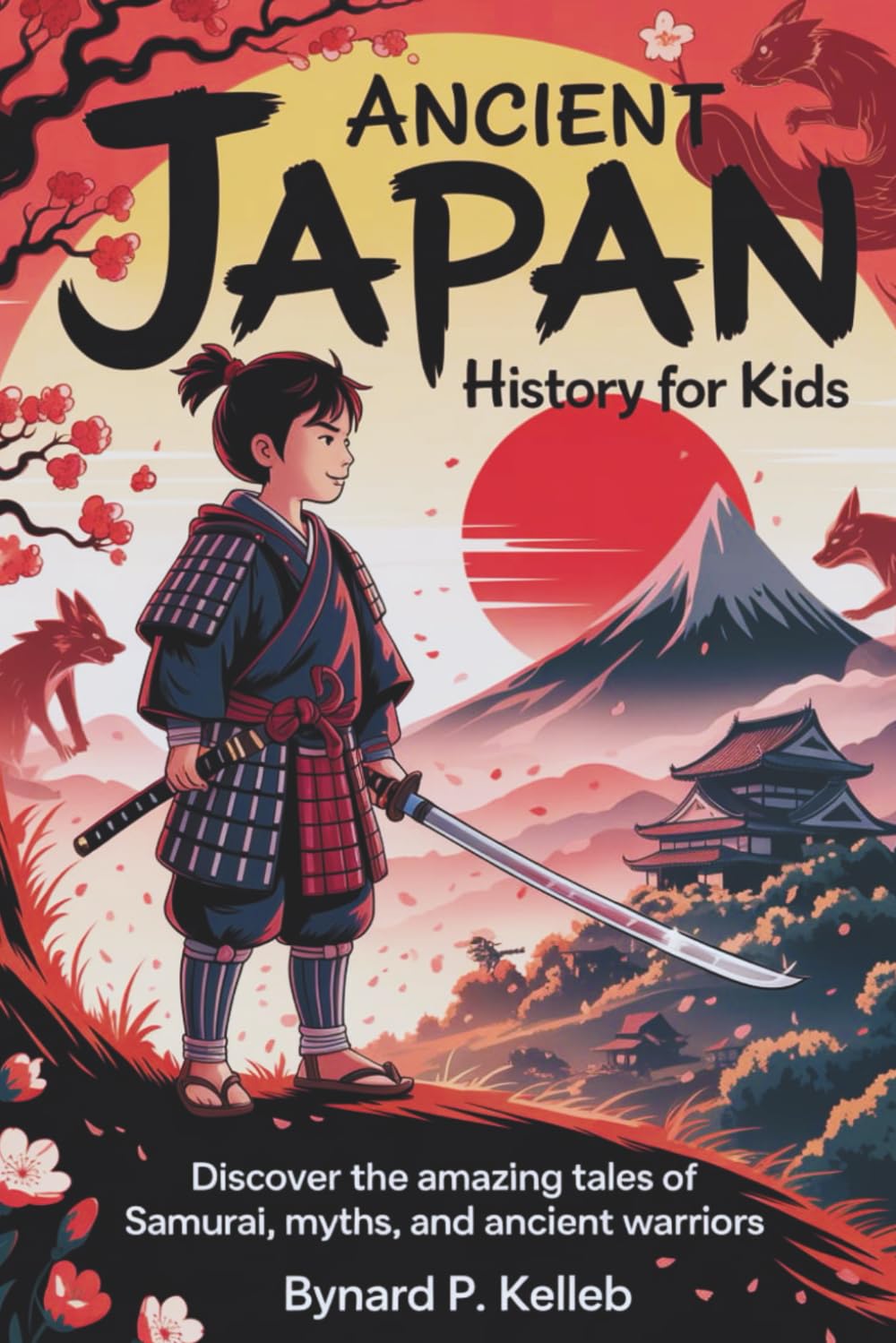 Ancient Japan History For Kids: Discover the Amazing Tales of Samurai, Myths, and Ancient Warriors (Children History Book, Profession & Biography)
