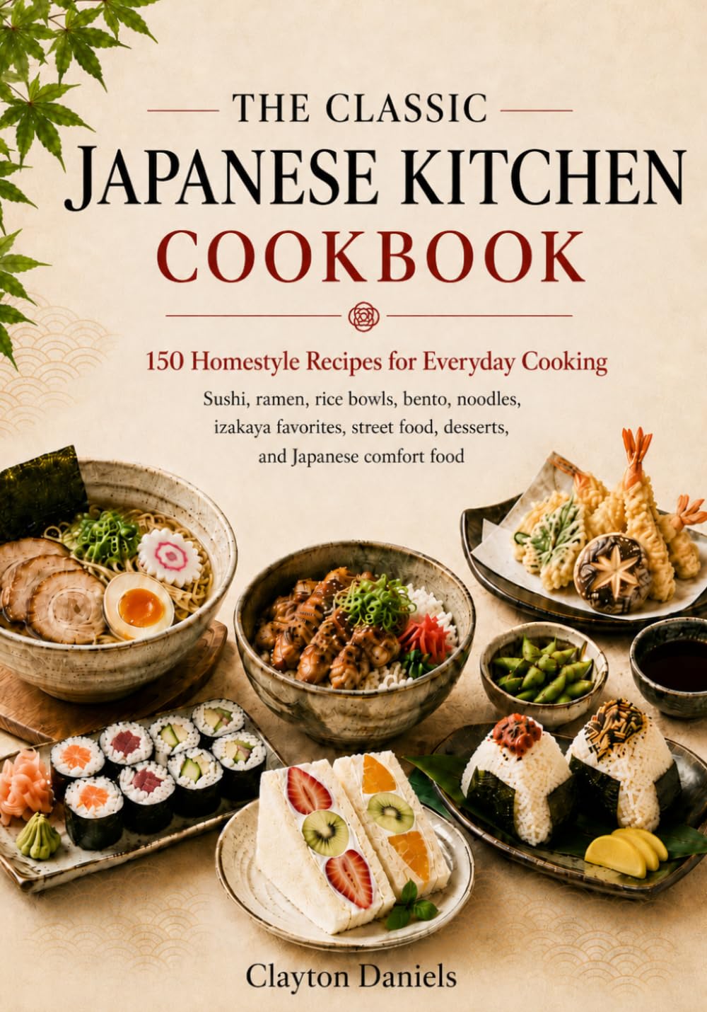 The Classic Japanese Kitchen Cookbook: 150 Homestyle Recipes for Everyday Cooking (The Asian Country Kitchen Series)