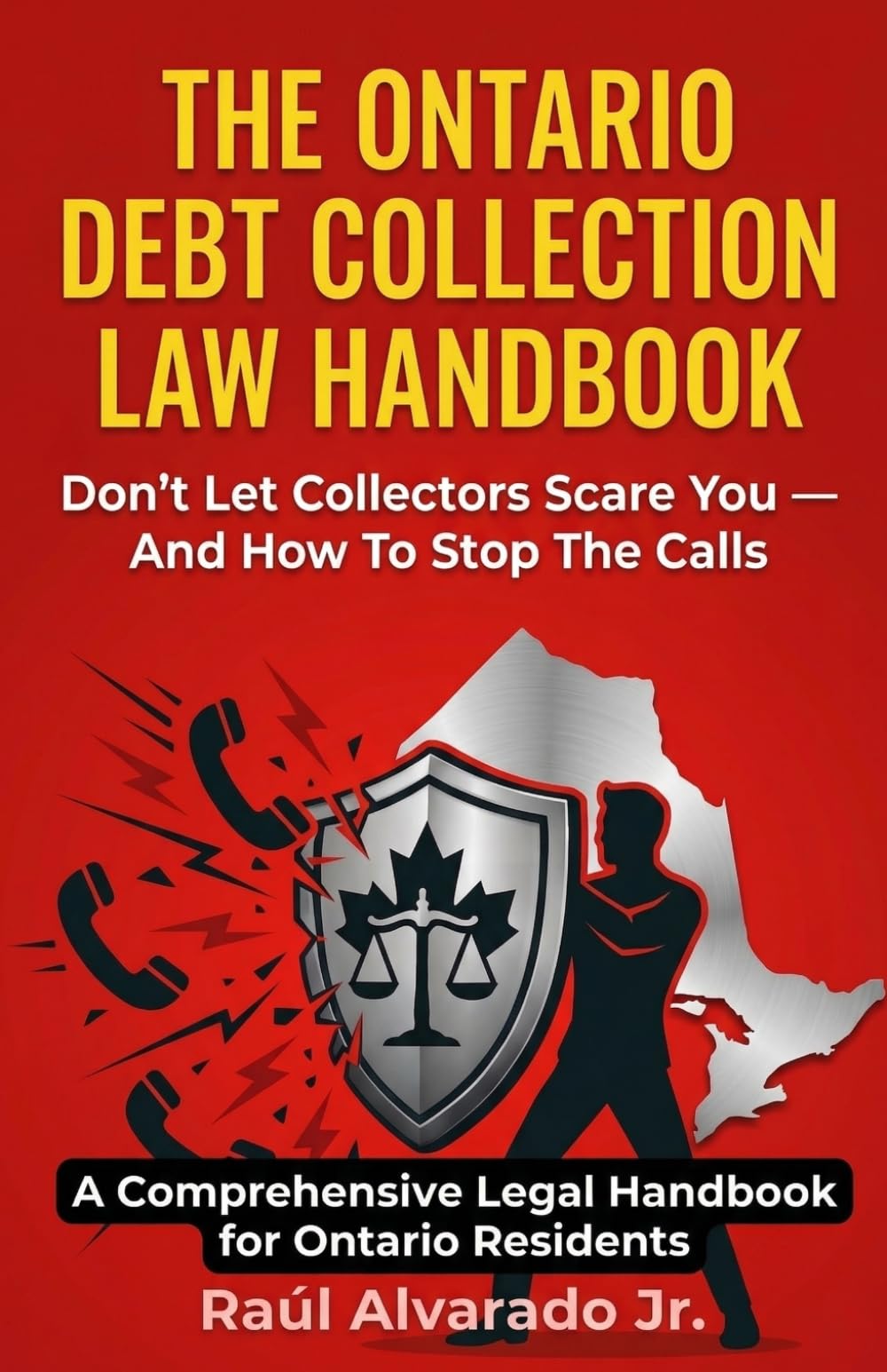 The Ontario Debt Collection Law Handbook: Don’t Let Collectors Scare You — And How to Stop the Calls