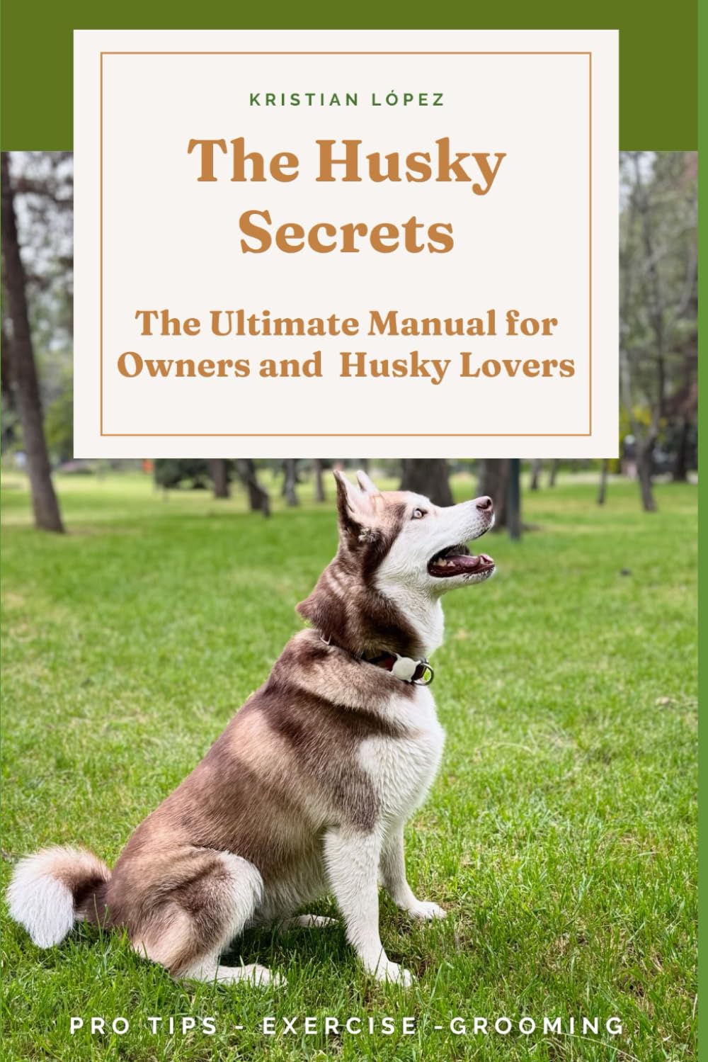The Husky Secrets: The Ultimate Manual for Owners and Husky Lovers