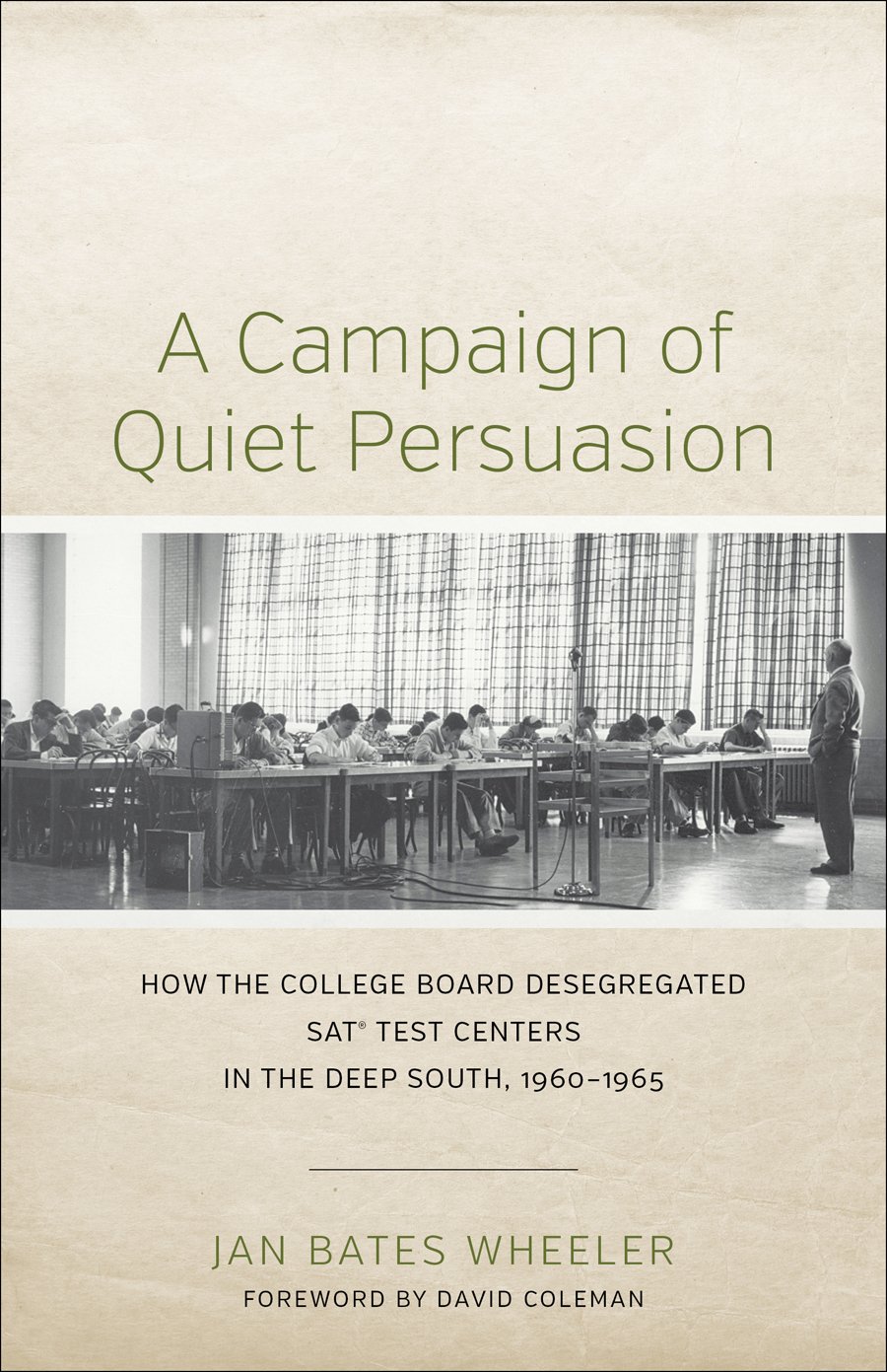 A Campaign of Quiet Persuasion: How the College Board Desegregated SAT® Test Centers in the Deep South, 1960-1965 (Making the Modern South)