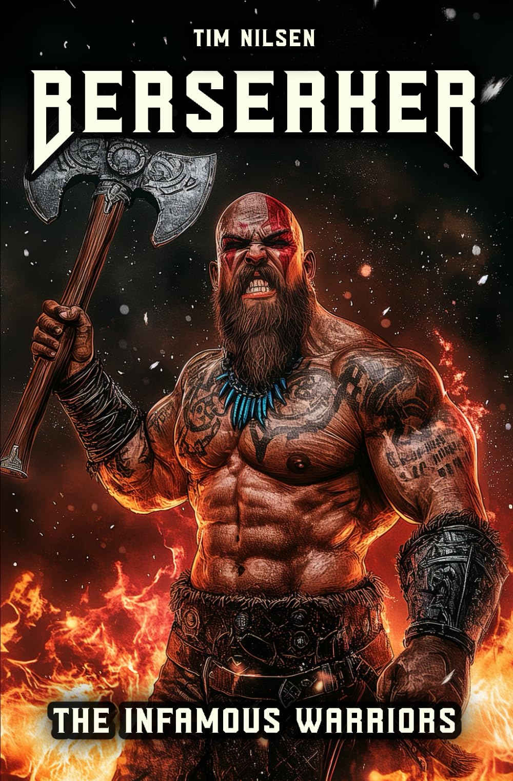 Berserker - The Infamous Warriors: The mystical fighters of Norse mythology and their eternal legends