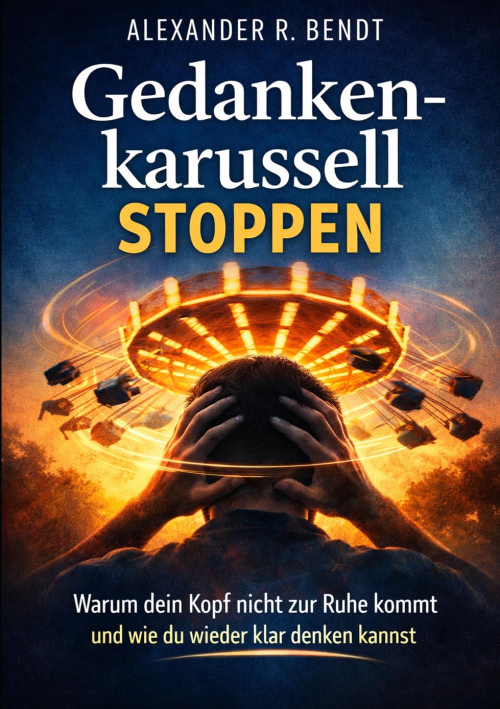 Gedankenkarussell stoppen: Warum dein Kopf nicht zur Ruhe kommt und wie du wieder klar denken kannst (Stress und Schlaf)