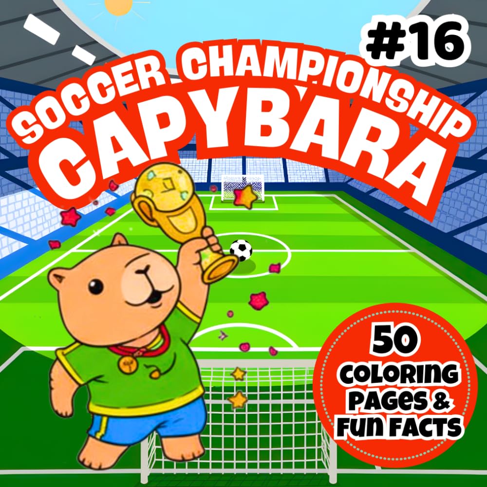 Capybara Soccer Championship Coloring Book for Kids: 50 Fun Football-Themed Capybara Coloring Pages + 50 Amazing Capybara Facts | Easy Soccer Fun for Kids Ages 4–8