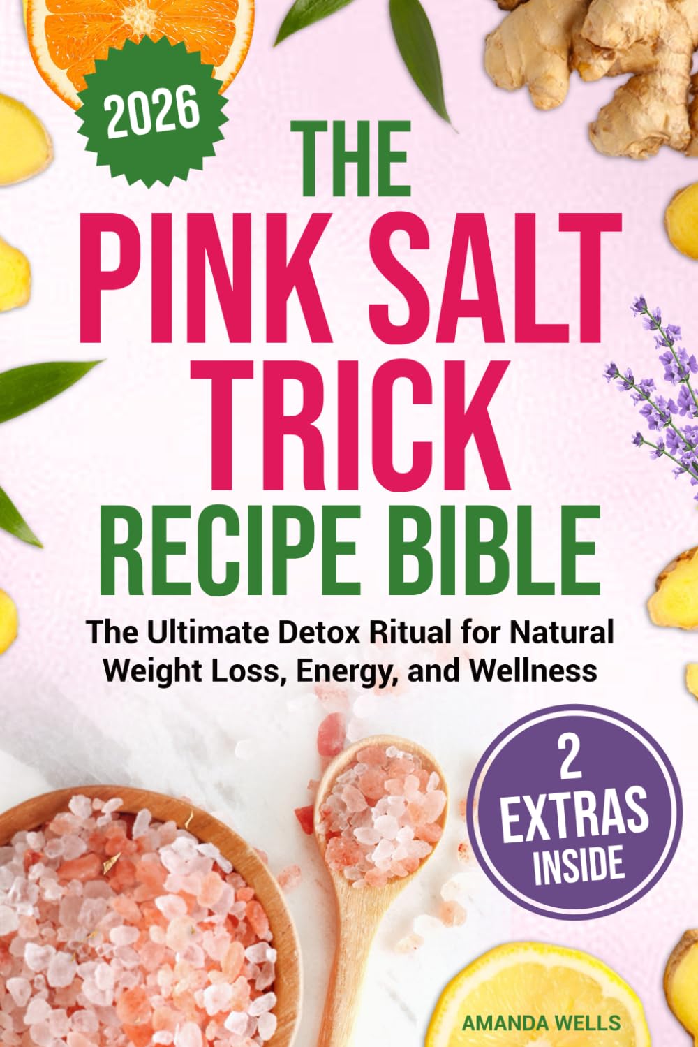 The Pink Salt Trick Recipe Bible: The Ultimate Detox Ritual for Natural Weight Loss, Energy, and Wellness