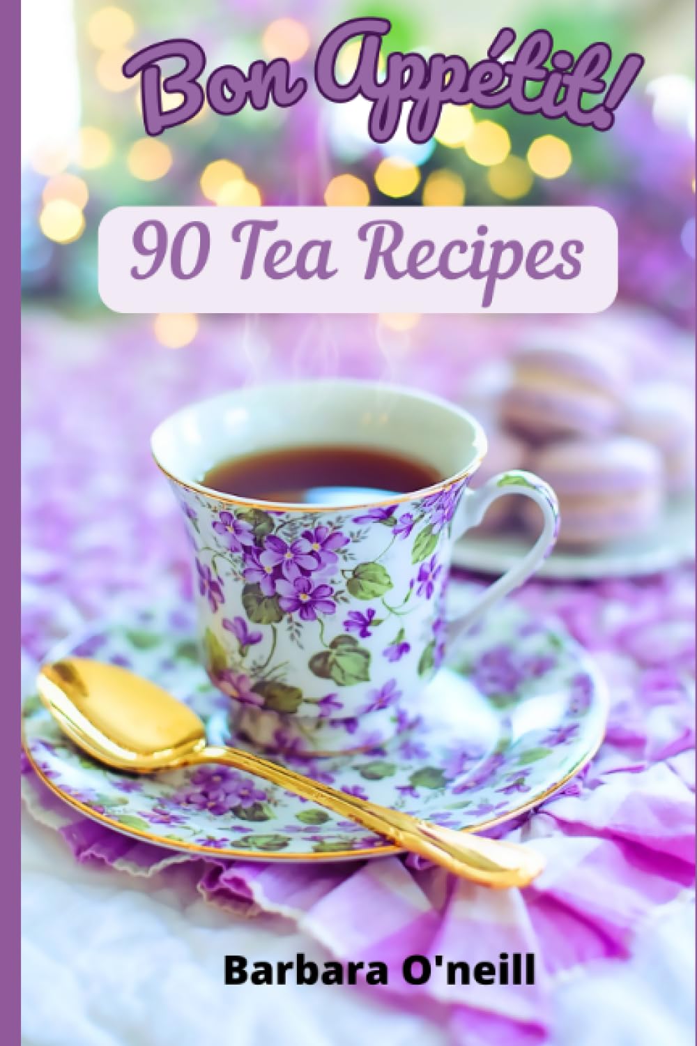 Bon Appetit! 90 Tea Recipes (Healing Herbal & Fruit Drinks)