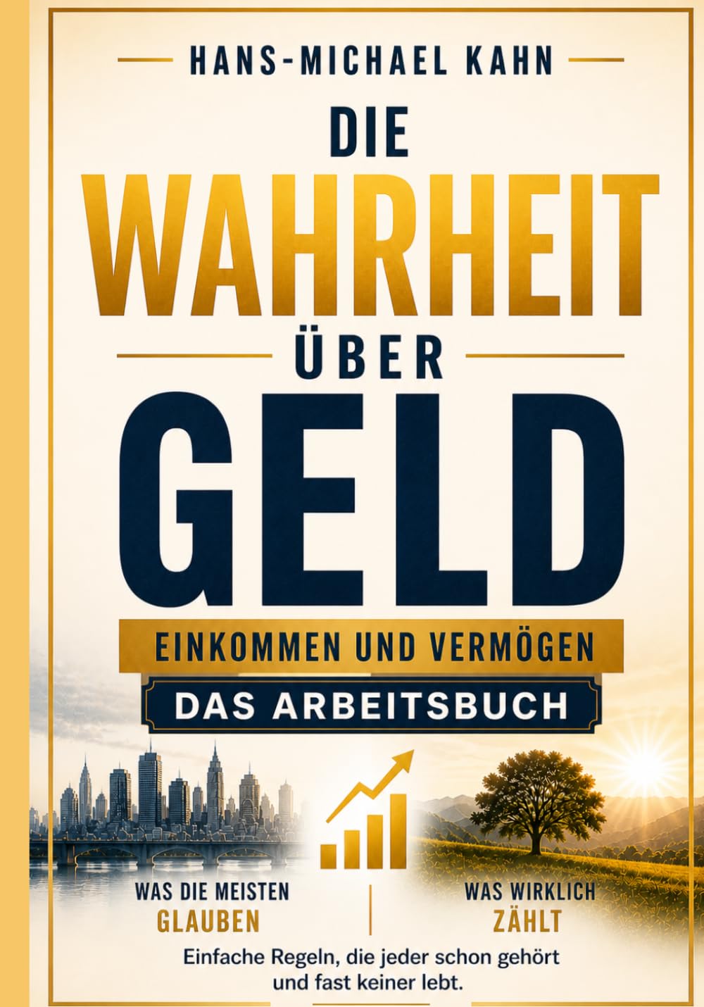 Die Wahrheit über Geld, Einkommen und Vermögen – Das Arbeitsbuch: Wie du dein Geld verstehst, behältst und langfristig vermehrst
