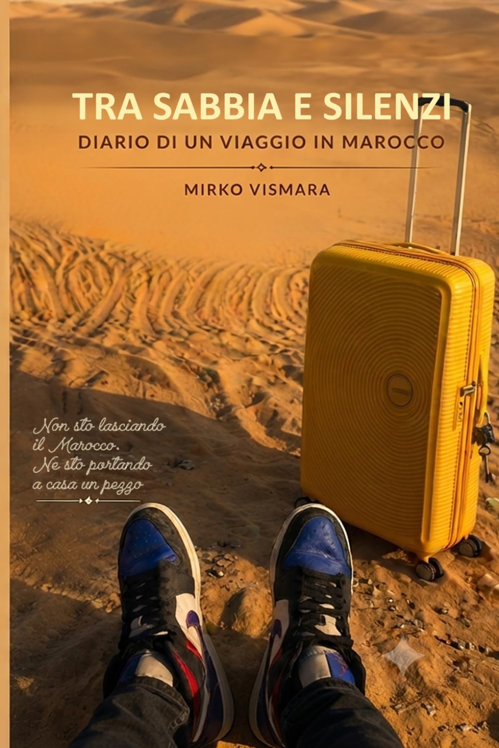 Tra Sabbia e silenzi: Diario di un viaggio in Marocco