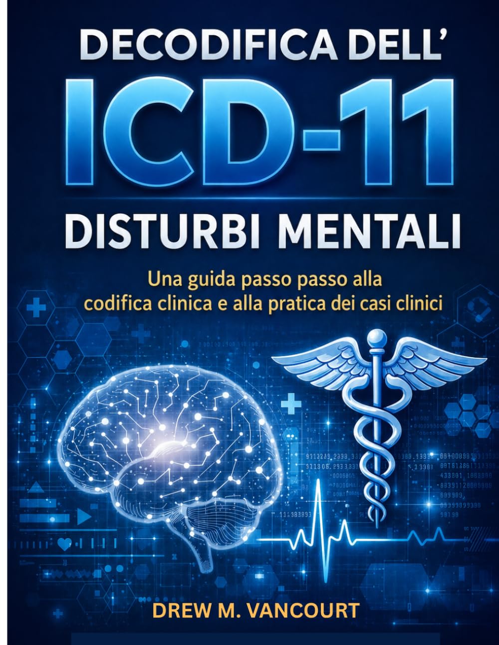 DECODIFICA DELL'ICD-11 DISTURBI MENTALI: Una guida passo passo alla codifica clinica e alla pratica dei casi clinici