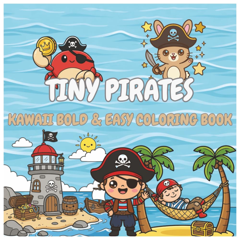 Tiny Pirates: Kawaii Coloring Book for Kids, Adults and Teens Featuring Super Cute Characters with Easy and Simple Designs for Relaxation and Stress Relief (My Tiny Coloring Book)