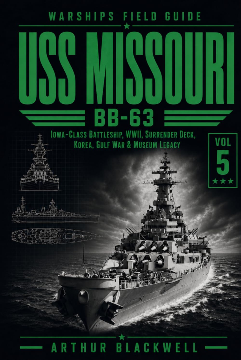 USS Missouri BB-63: Iowa-Class Battleship, WWII, Surrender Deck, Korea, Gulf War & Museum Legacy (Warships Field Guide)