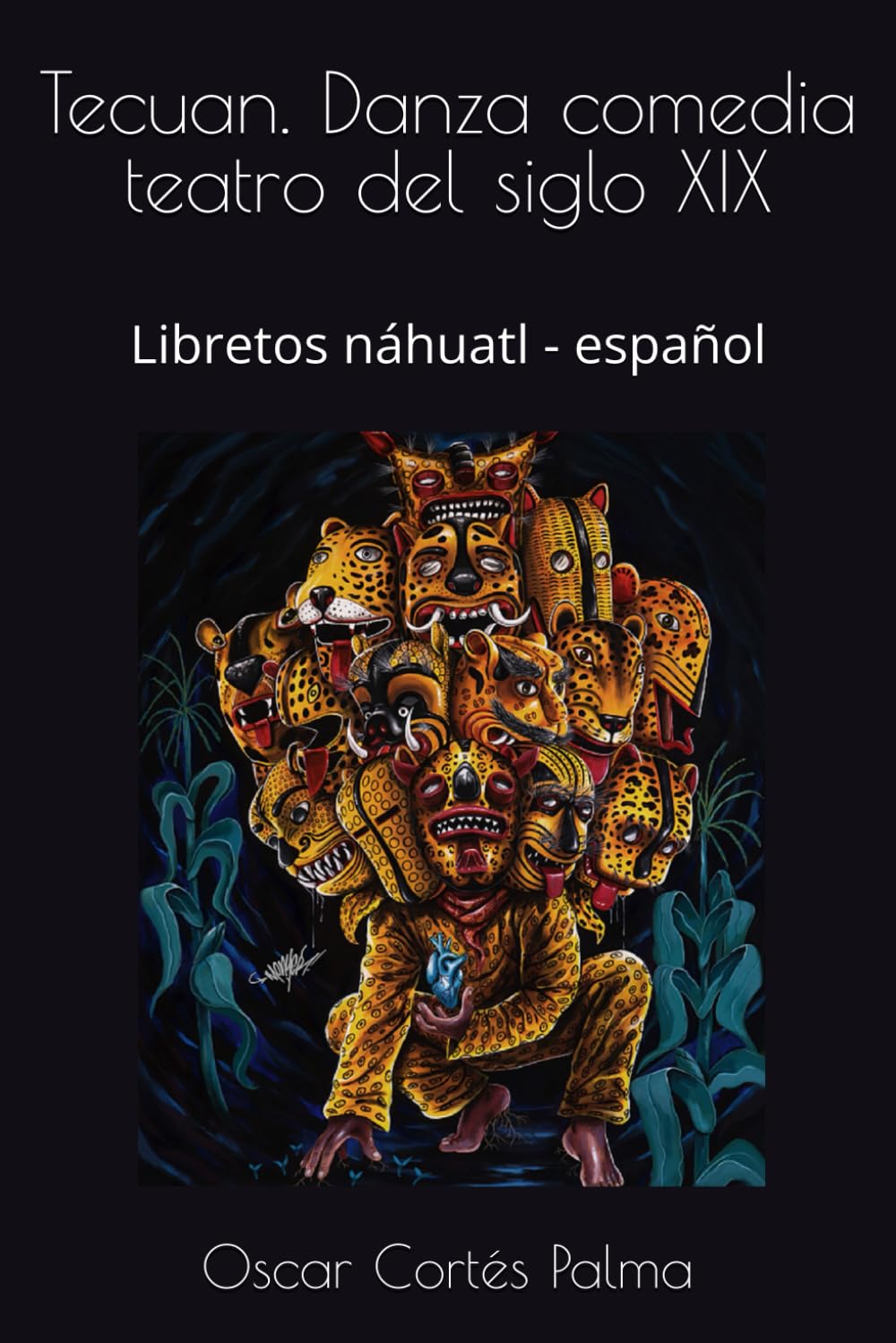 Tecuan. Danza comedia teatro del siglo XIX: Libretos náhuatl - español
