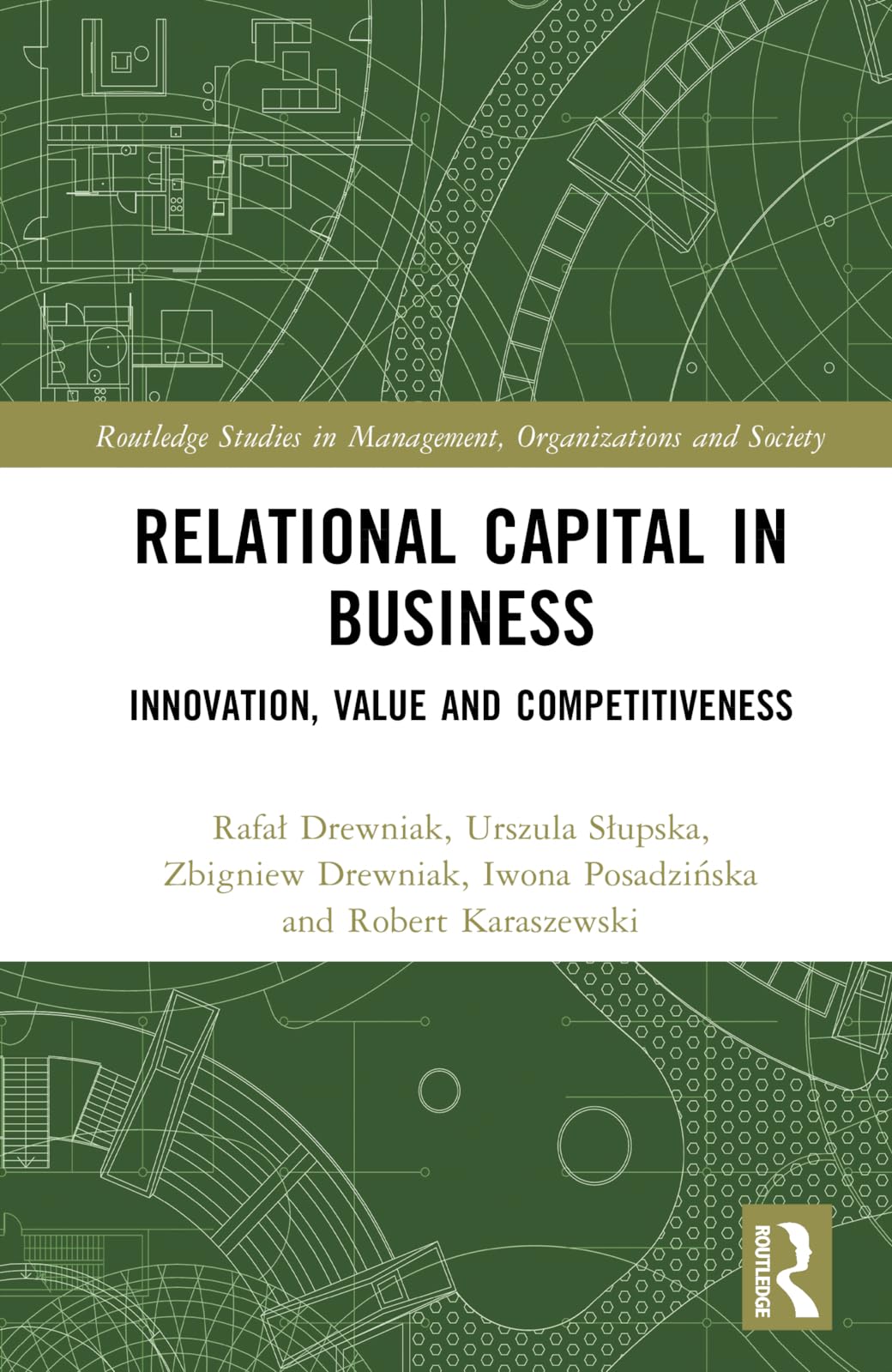 Relational Capital in Business: Innovation, Value and Competitiveness (Routledge Studies in Management, Organizations and Society)