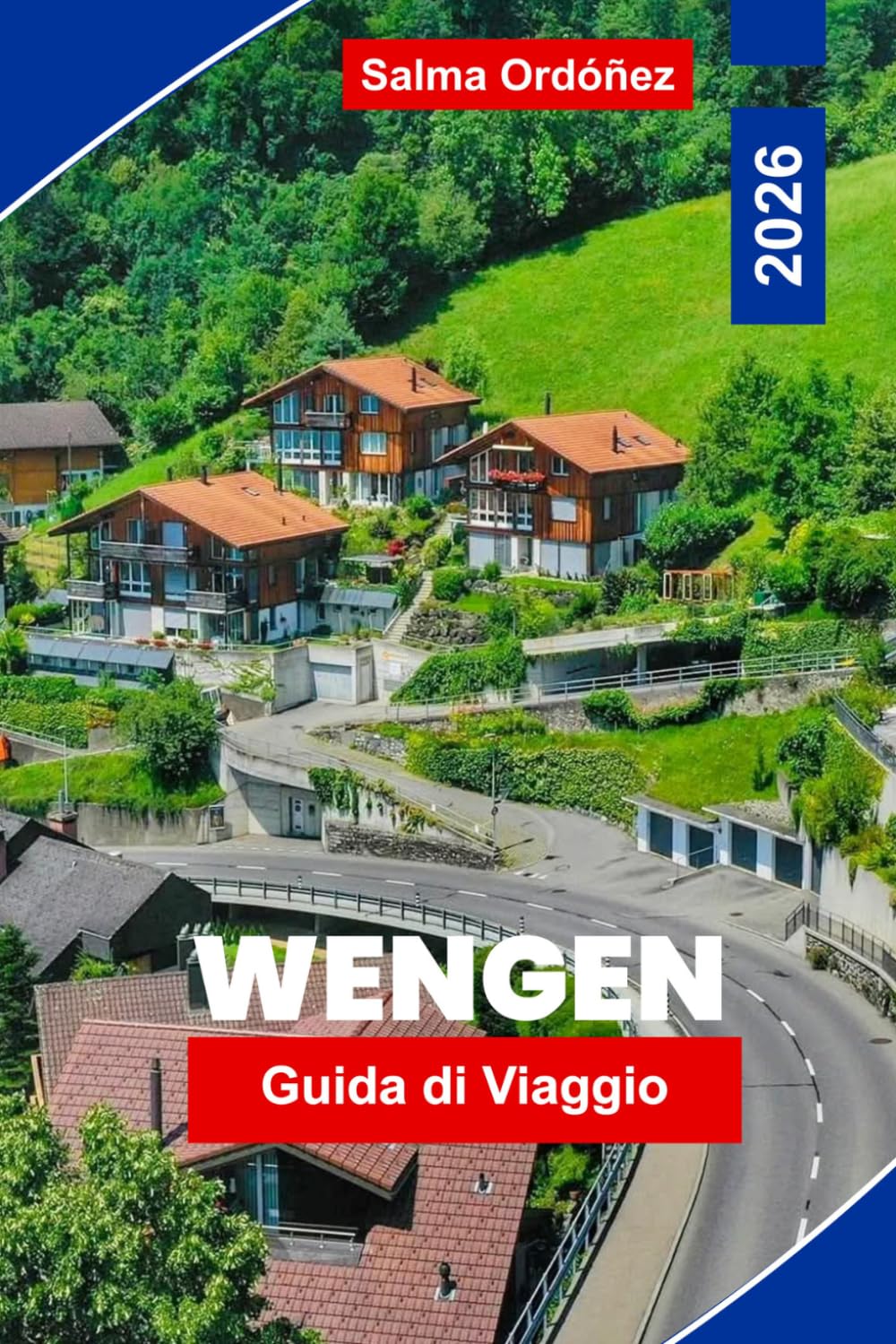 WENGEN Guida di viaggio 2026: Scopri vette alpine, viaggi panoramici in treno, sentieri di montagna, fascino svizzero e consigli pratici per la tua fuga in Svizzera
