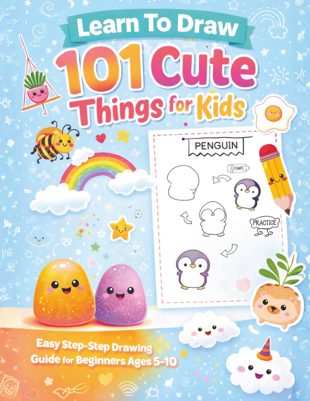 Learn to Draw 101 Cute Things for Kids: Easy Step by Step Drawing Book for Kids Ages 5–10 | How to Draw Cute Animals, Food, Kawaii Characters, and Fun Cartoon Doodles for Beginners