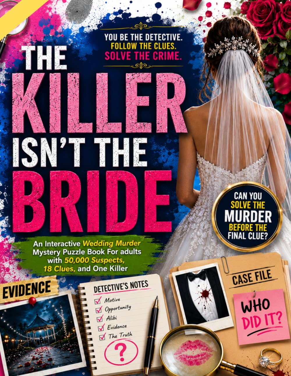 The Killer Isn't the Bride: An Interactive Wedding Murder Mystery Puzzle Book For adults with 50,000 Suspects, 18 Clues, and One Killer