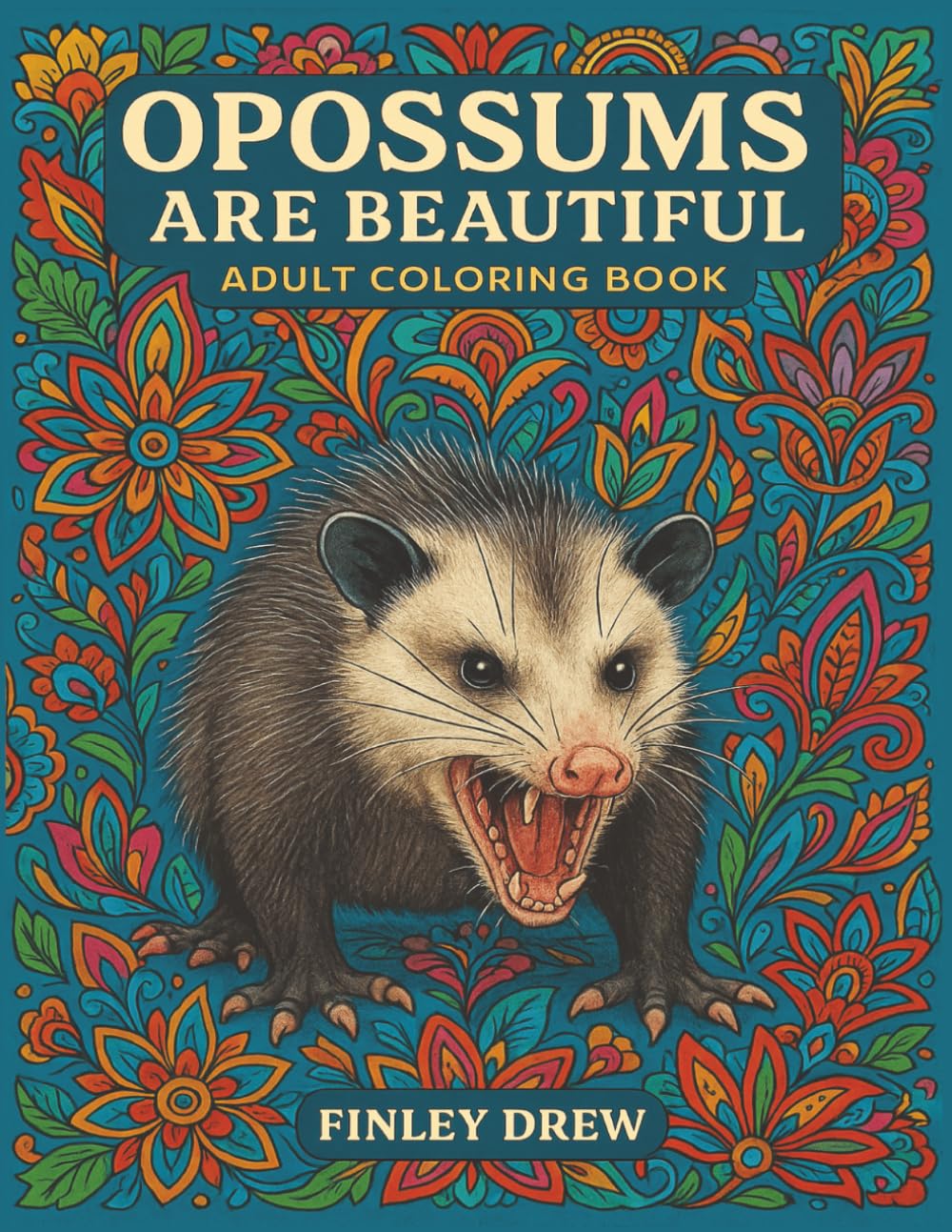 Opossums Are Beautiful: A Funny and Chaotic Adult Coloring Book Featuring Adorably Unhinged Opossums (Finley Drew’s Creatures of Chaos Coloring Series)