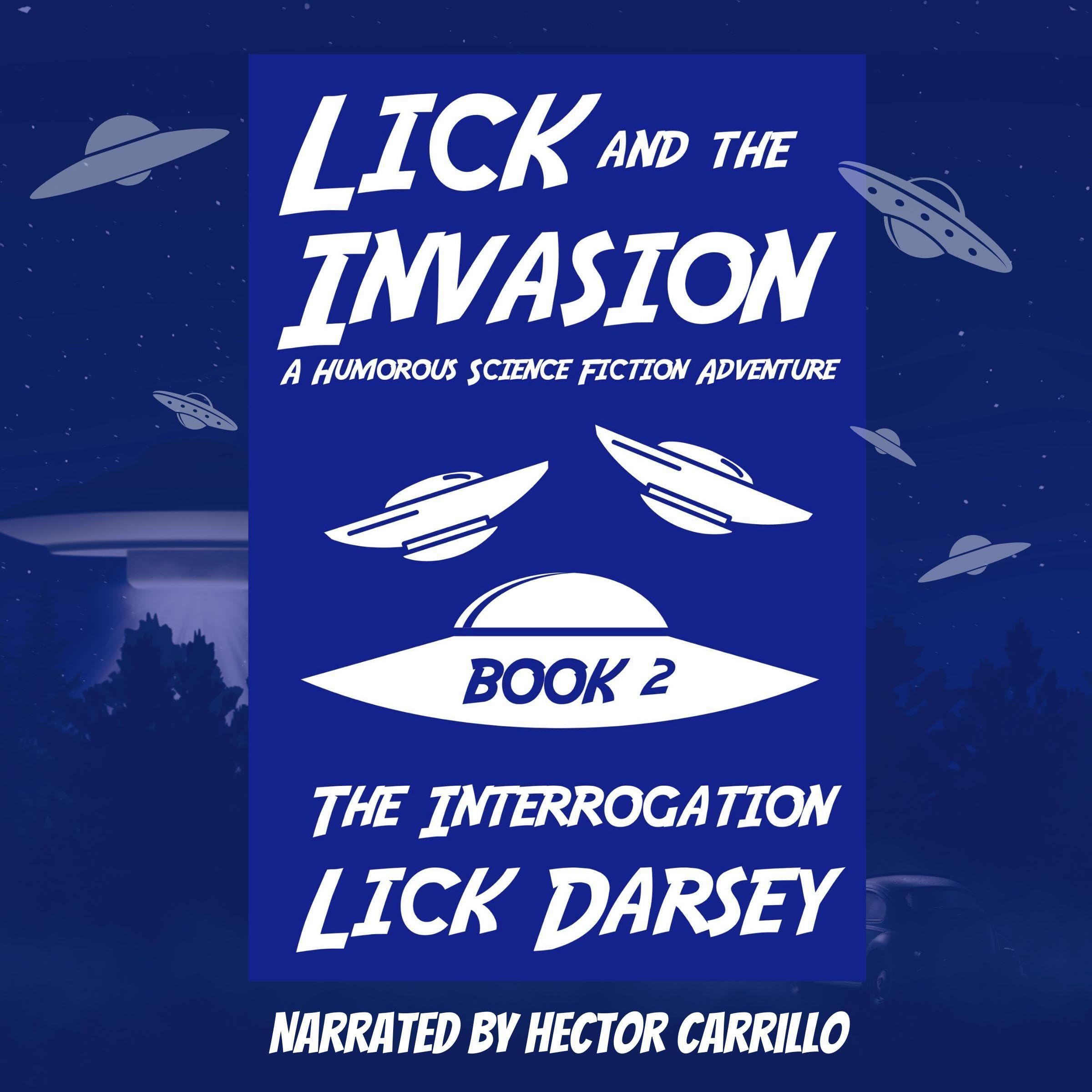 Cover art for Lick and the Invasion: The Interrogation (Book 2) (A Humorous Science Fiction Adventure)