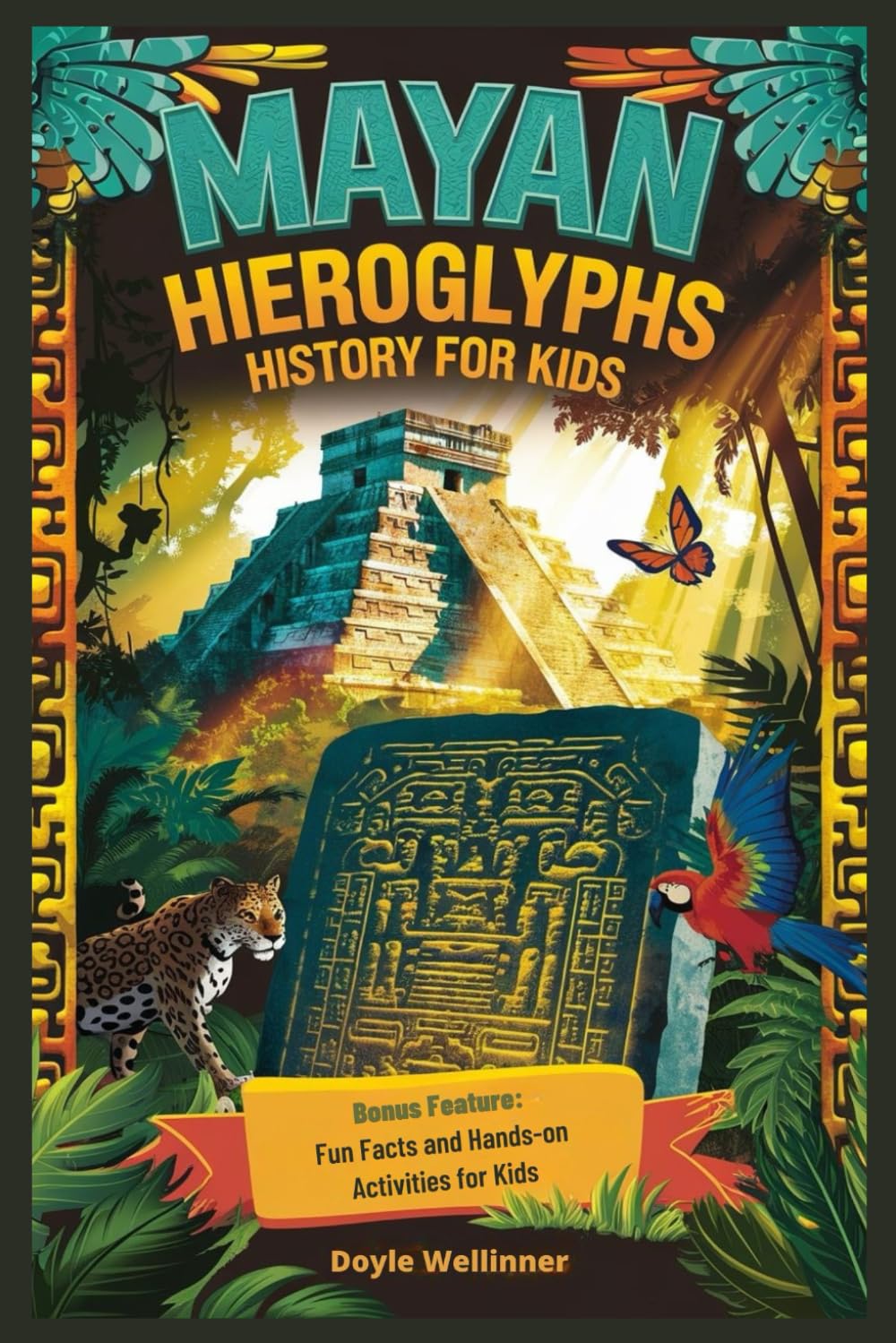 Mayan Hieroglyphs History For Kids: Unlocking Ancient Secrets, Jungle Mysteries, and the Amazing Stories of the Maya People