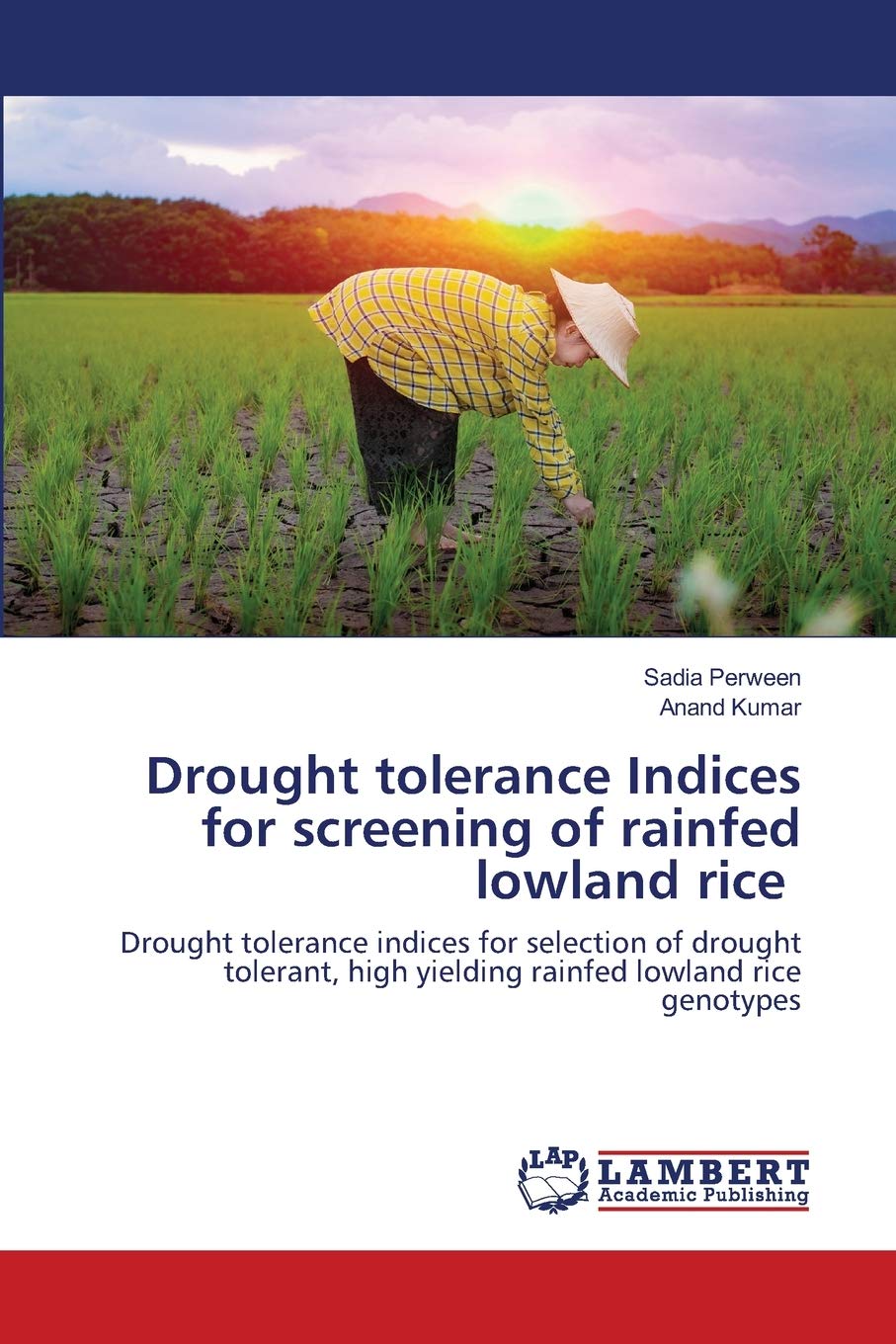 Drought tolerance Indices for screening of rainfed lowland rice: Drought tolerance indices for selection of drought tolerant, high yielding rainfed lowland rice genotypes