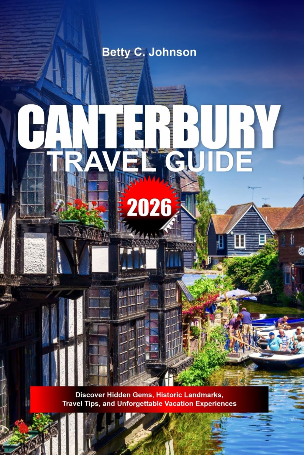 CANTERBURY TRAVEL GUIDE 2026: Discover Hidden Gems, Historic Landmarks, Travel Tips, and Unforgettable Vacation Experiences