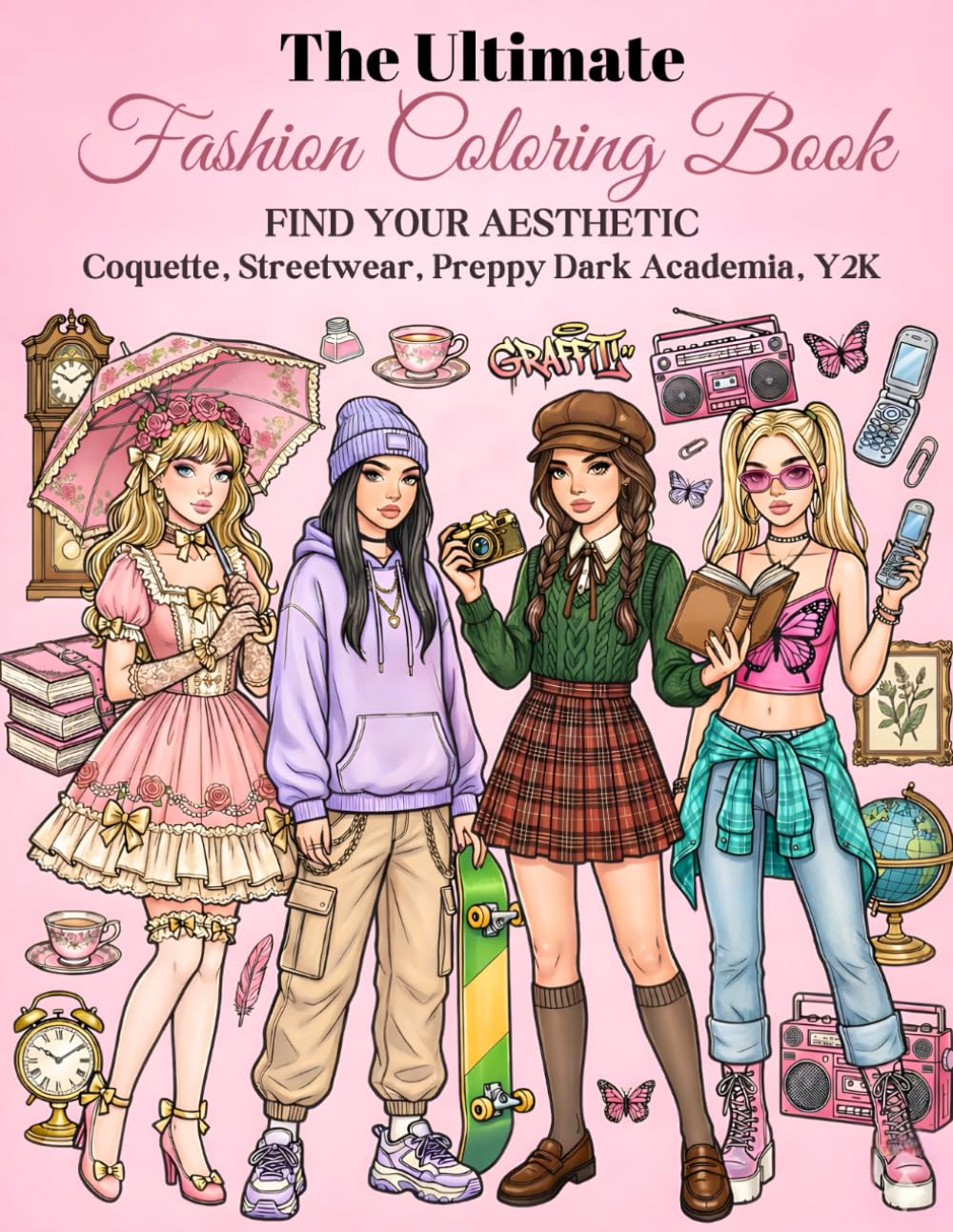 The Ultimate Fashion Coloring Book - Find Your Aesthetic: Coquette, Streetwear, Preppy Dark Academia, Y2K - For Girls, Teens and Adult Women
