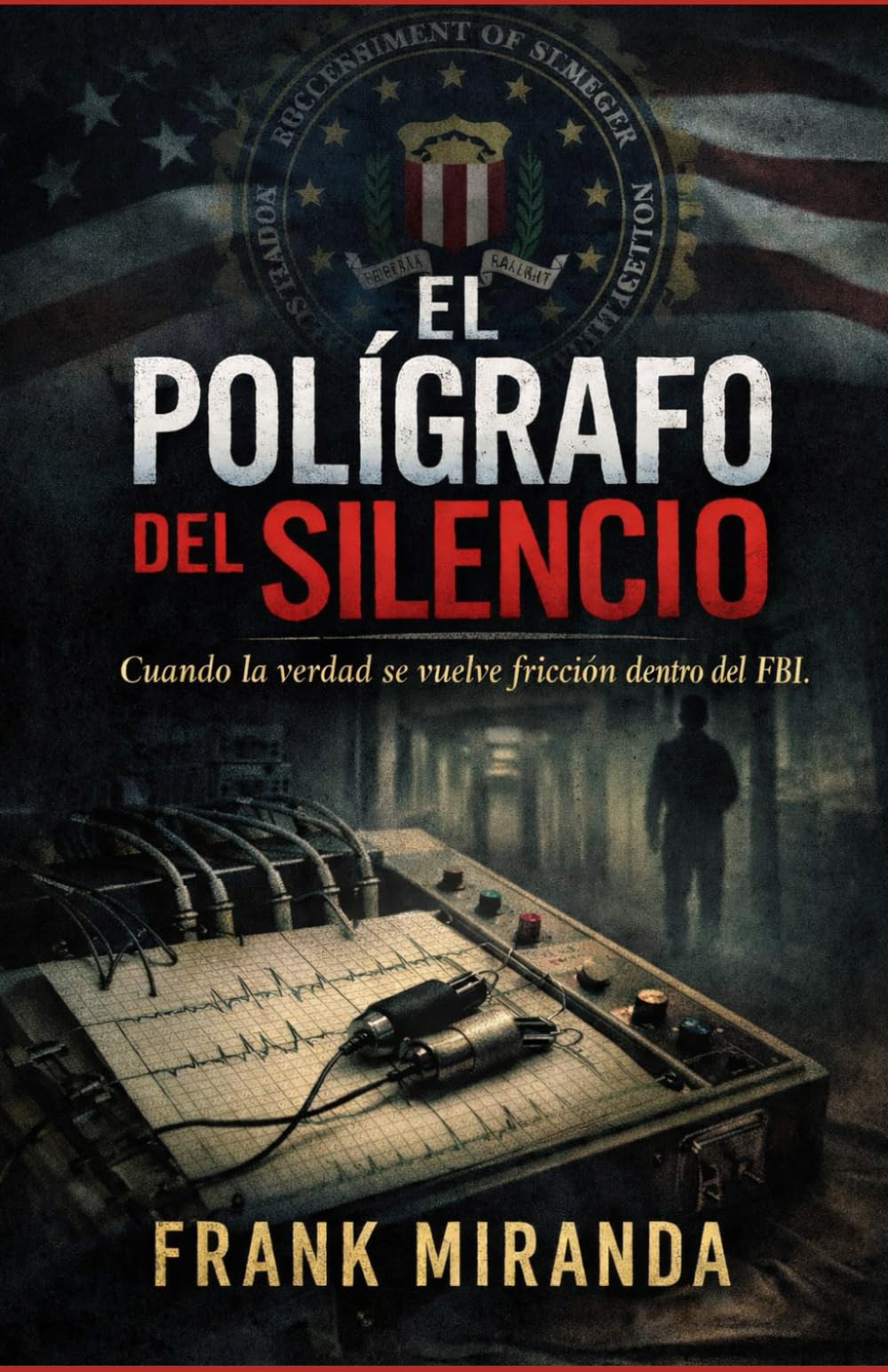 El Polígrafo del Silencio: Cuando la verdad se vuelve fricción dentro del FBI