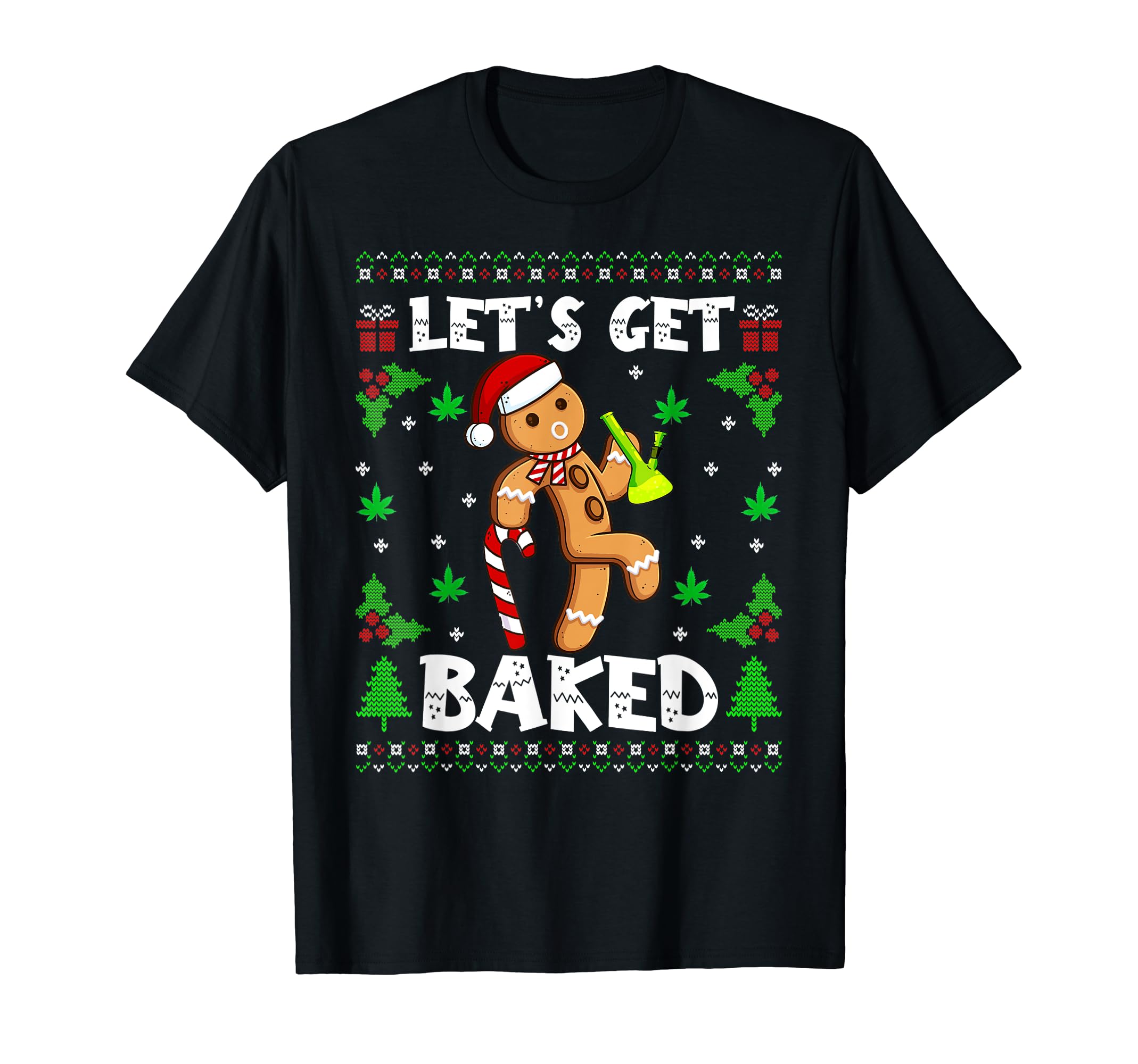 Let Get Baked Weed Cannabis Ugly Christmas SweaterLet's Get Baked Gingerbread Man Weed Funny Christmas Cookie T-ShirtOEKO-TEX STANDARD 100
