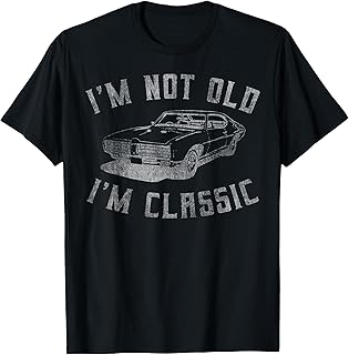 I'm Not Old I'm Classic Funny Car Graphic - Mens & Womens Short Sleeve T-Shirt