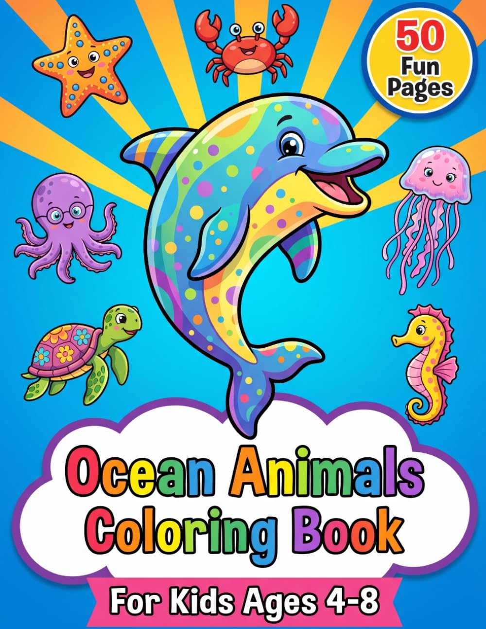Ocean Animals Coloring Book: For Kids Ages 4-8: 50 Cute Underwater Scenes to Color
