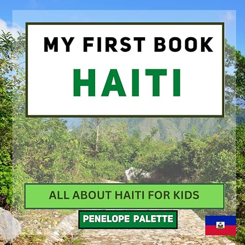 My First Book - Haiti: All About Haiti For Kids (My First Book - World Edition)