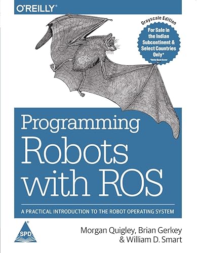 Programming Robots with ROS: A Practical Introduction to the Robot Operating System (Greyscale Indian Edition)