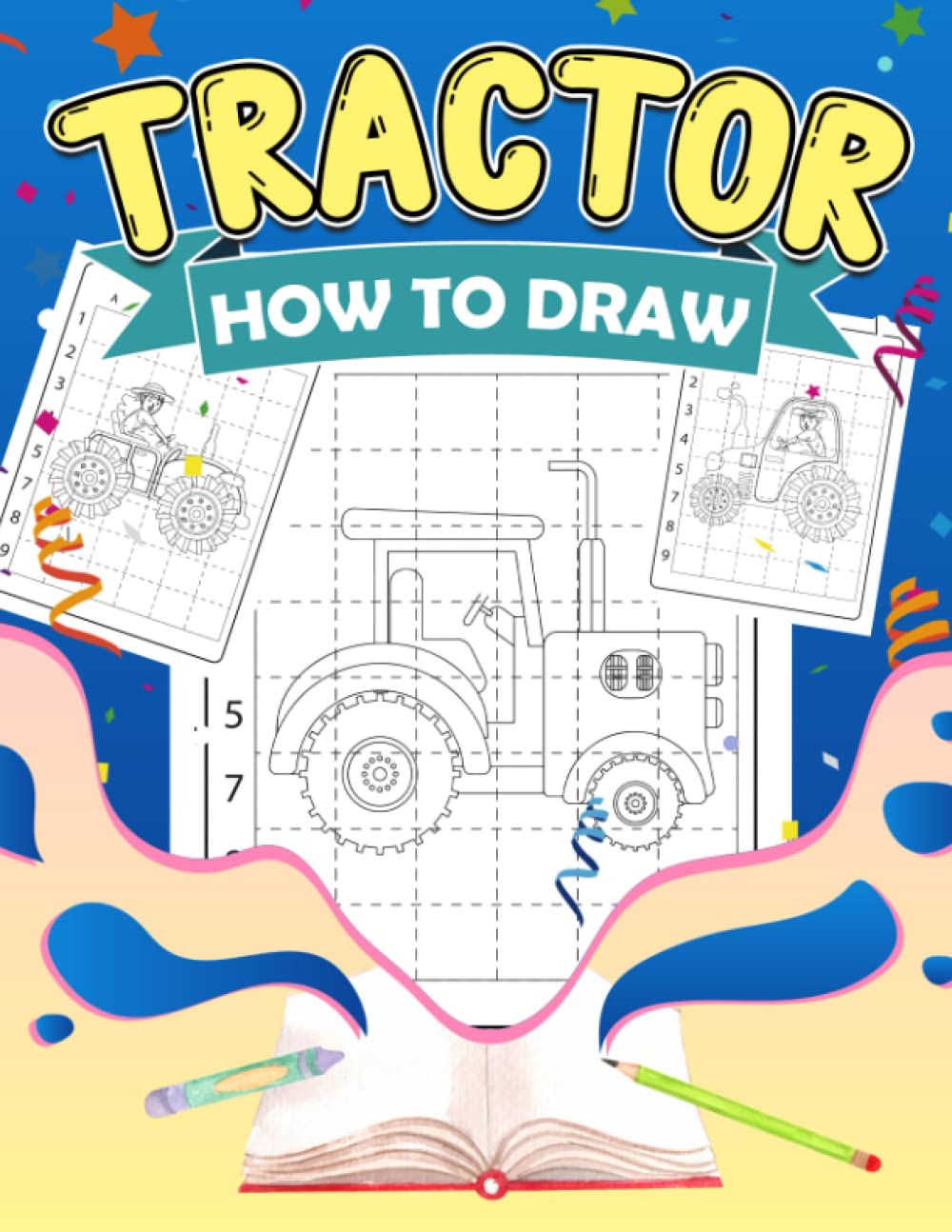 How To Draw Tractor: Funny Activity For All Ages With 30 Step By Step Drawing Pages Inside | Relaxation And Creativity Gifts On Special Days