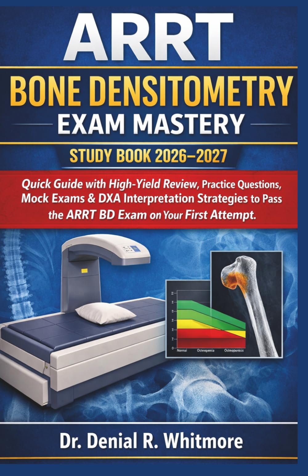 ARRT Bone Densitometry Exam Mastery Study Book 2026–2027: Quick Guide with High-Yield Review, Practice Questions, Mock Exams & DXA Interpretation ... Pass the ARRT BD Exam on Your First Attempt