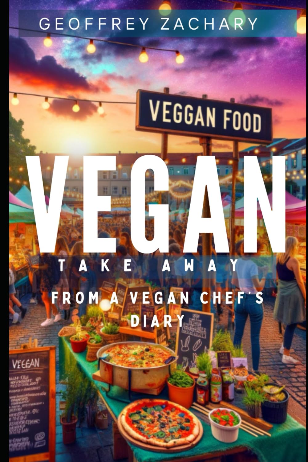 Vegan TAKE-AWAY: From a Vegan Chef's Diary